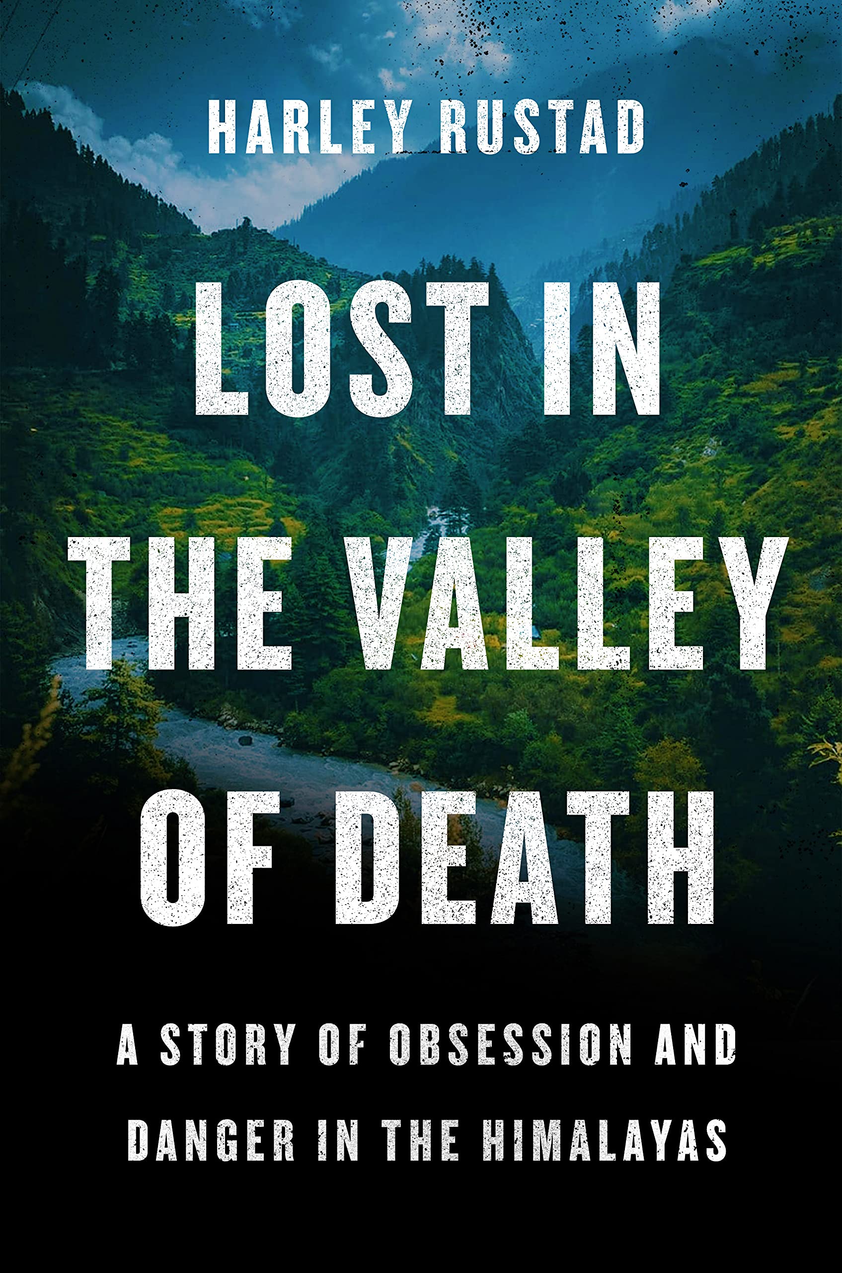 Lost in the Valley of Death: A Story of Obsession and Danger in the  Himalayas: Rustad, Harley: 9780735279469: Books - Amazon.ca