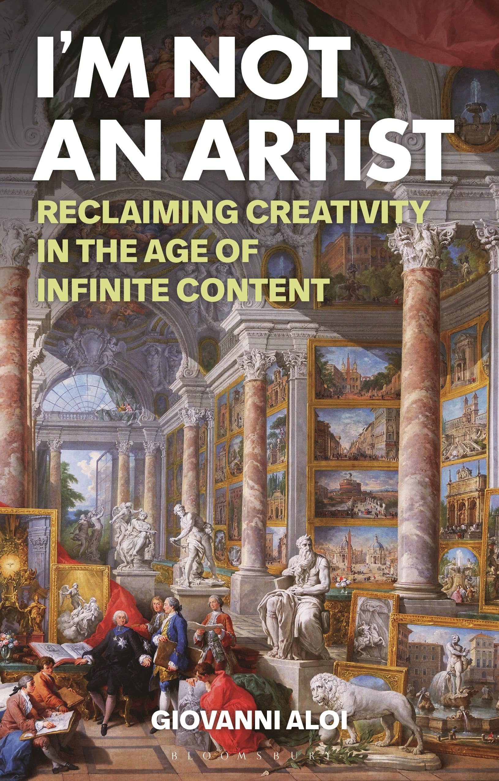 I'm Not an Artist: Reclaiming Creativity in the Age of Infinite Content. Aloi**