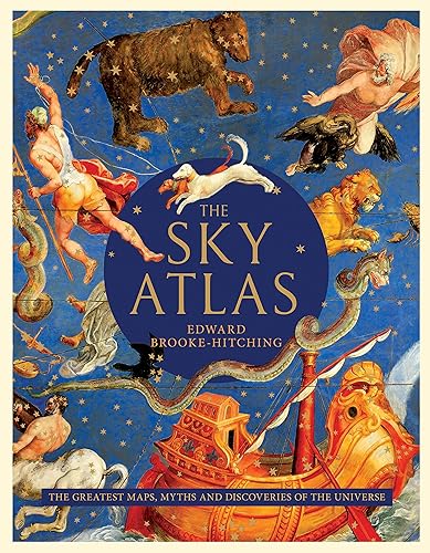 The Sky Atlas: The Greatest Maps, Myths, and Discoveries of the Universe (Historical Maps of the Stars and Planets, Night Sky and Astronomy Lover Gift)