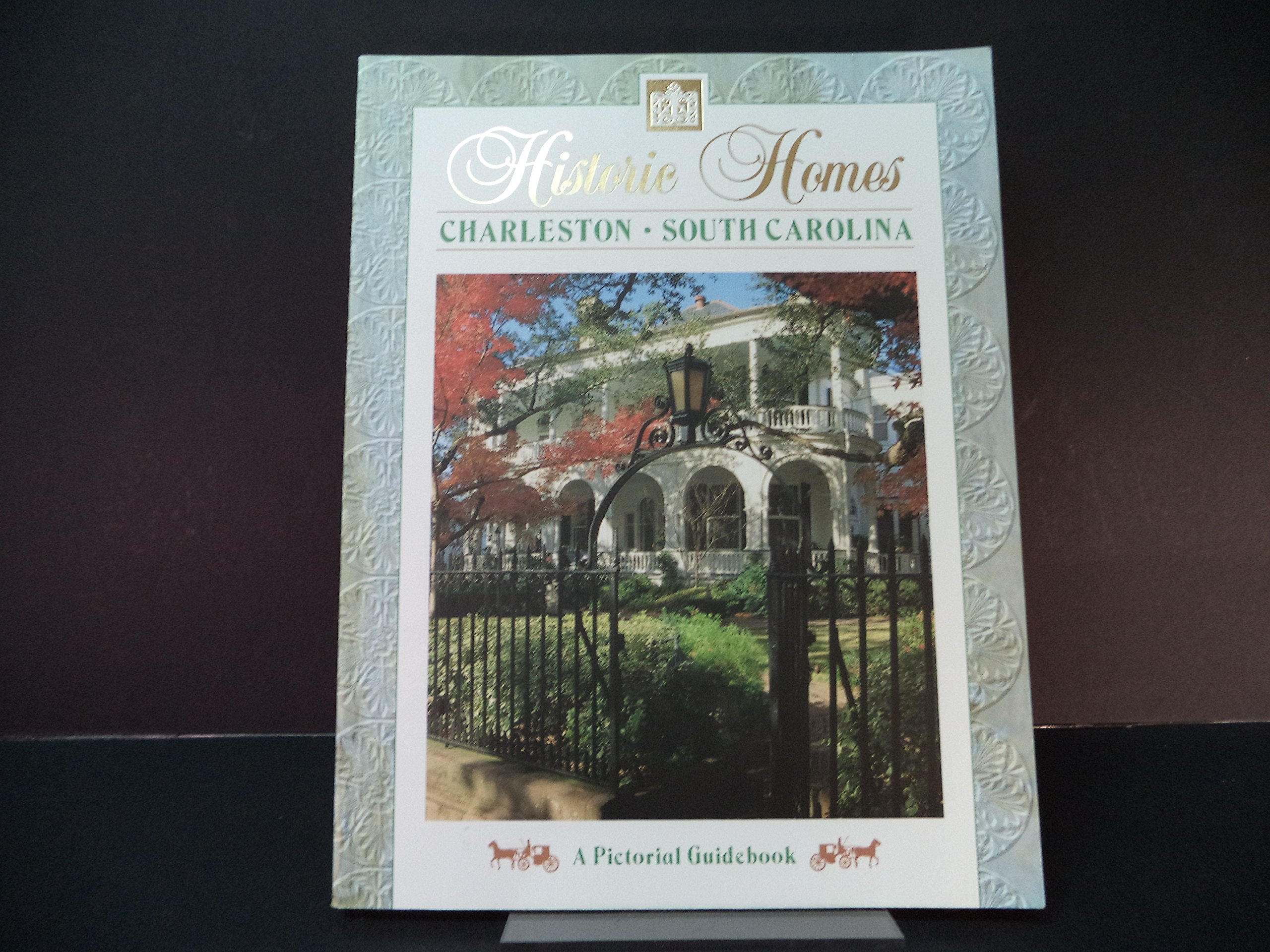 Historic Homes: Charleston South Carolina, A Pictorial Guidebook