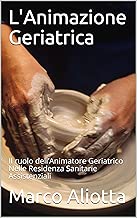 LAnimazione Geriatrica Il ruolo dellAnimatore Geriatrico Nelle Residenza Sanitarie Assistenziali