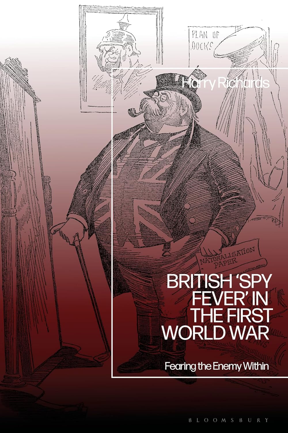 British ‘Spy Fever’ in the First World War: Fearing the Enemy Within