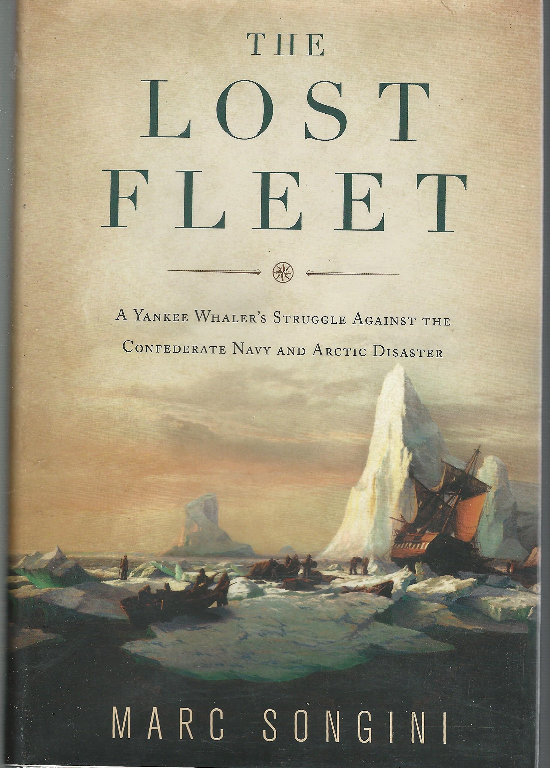 The Lost Fleet: A Yankee Whaler's Struggle Against the Confederate Navy and the Arctic Disaster