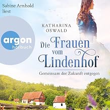 Die Frauen vom Lindenhof - Gemeinsam der Zukunft entgegen: Die Lindenhof-Saga 3