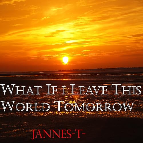 What If I Leave This World Tomorrow By Jannes T On Amazon Music Amazon Com
