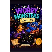 The Worry Monster's Day Off A Story About Managing Worries and Building Confidence