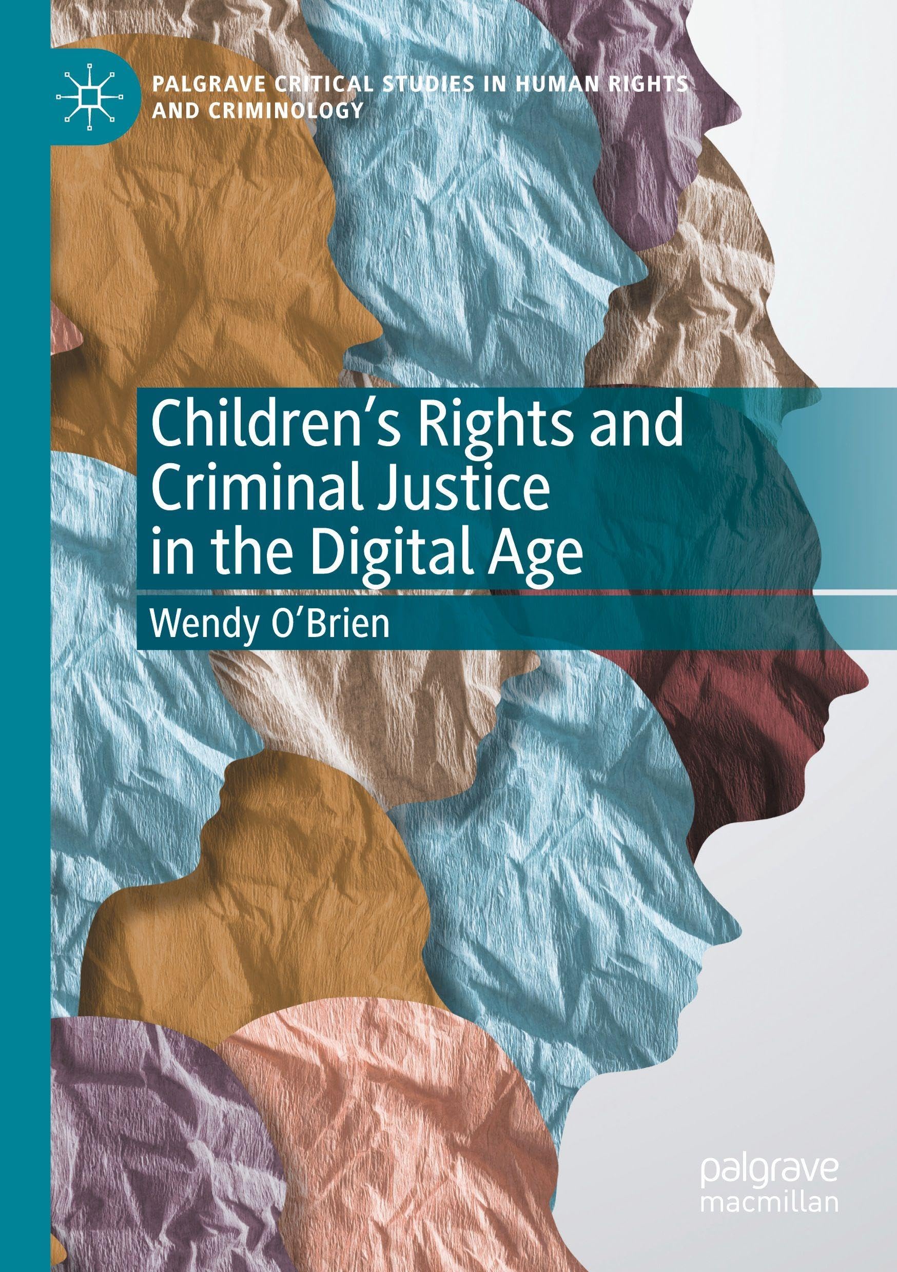 Children’s Rights and Criminal Justice in the Digital Age (Palgrave Critical Studies in Human Rights and Criminology)