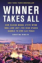 Winner Takes All How Casino Mogul Steve Wynn Wonand Lostthe High Stakes Gamble to Own Las Vegas English Edition