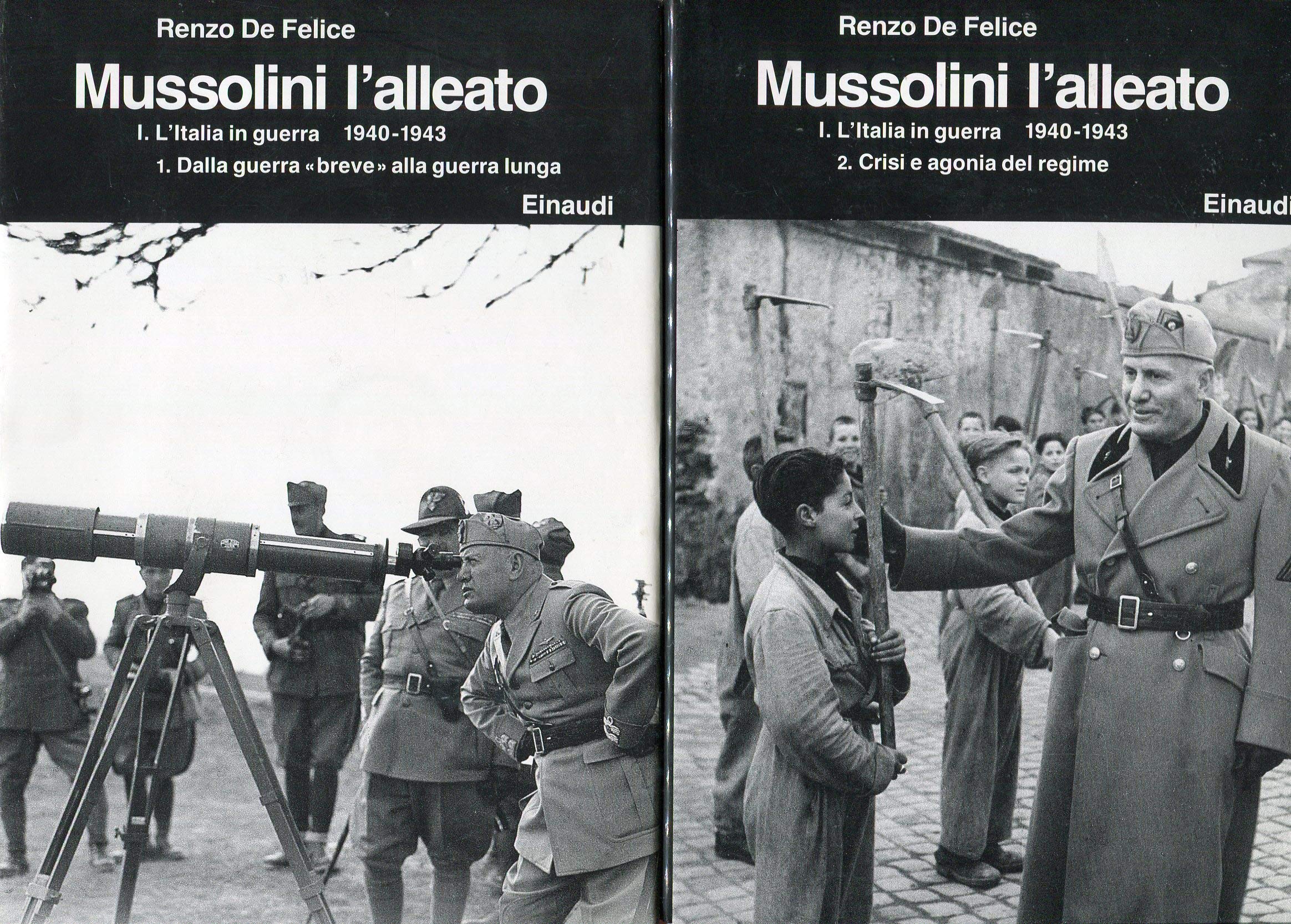 Mussolini. L'alleato (1940-1945). L' Italia in guerra (1940-1943): Dalla guerra breve alla guerra lunga-Crisi e agonia del regime (Vol. 1)