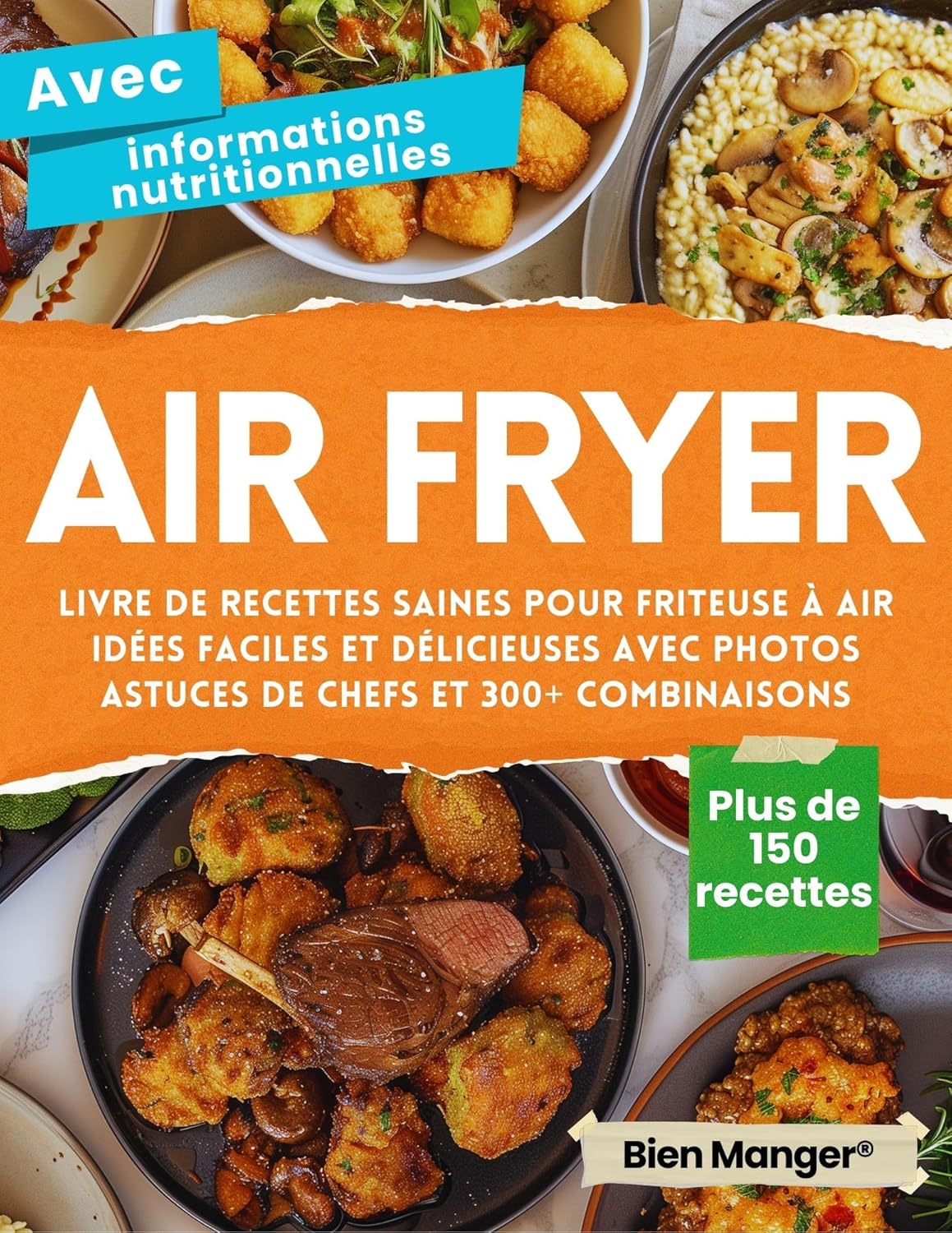 Air Fryer – Livre de Recettes Saines pour Friteuse à Air: Plus de 150 Idées Faciles et Délicieuses avec Photos, Valeurs Nutritionnelles, Astuces de Chefs et 300+ Combinaisons (French Edition)      [Print Replica] Kindle Edition