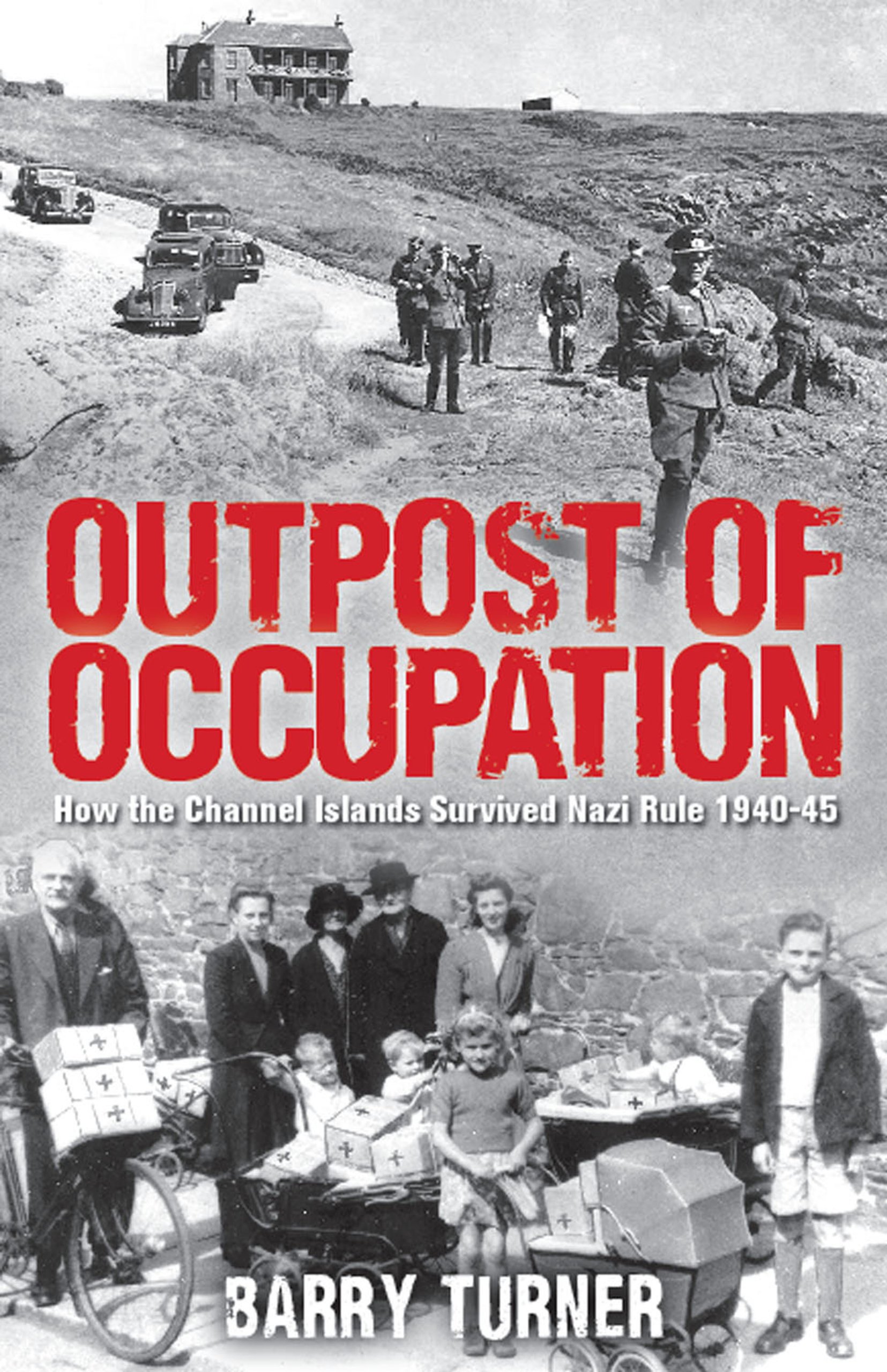 Outpost of Occupation: The Nazi Occupation of the Channel Islands 1940-45