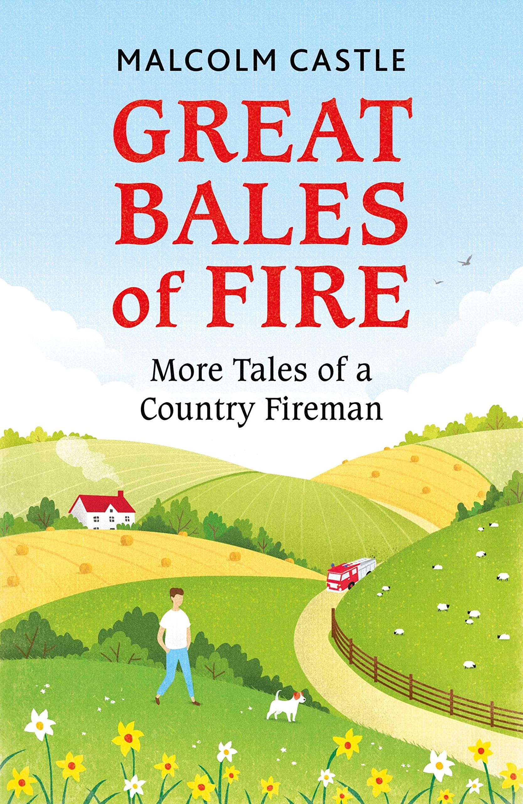 Great Bales of Fire: More Tales of a Country Fireman-Malcolm  .9