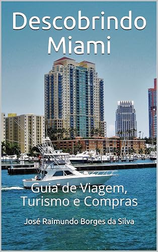 Descobrindo Miami: Guia de Viagem, Turismo e Compras