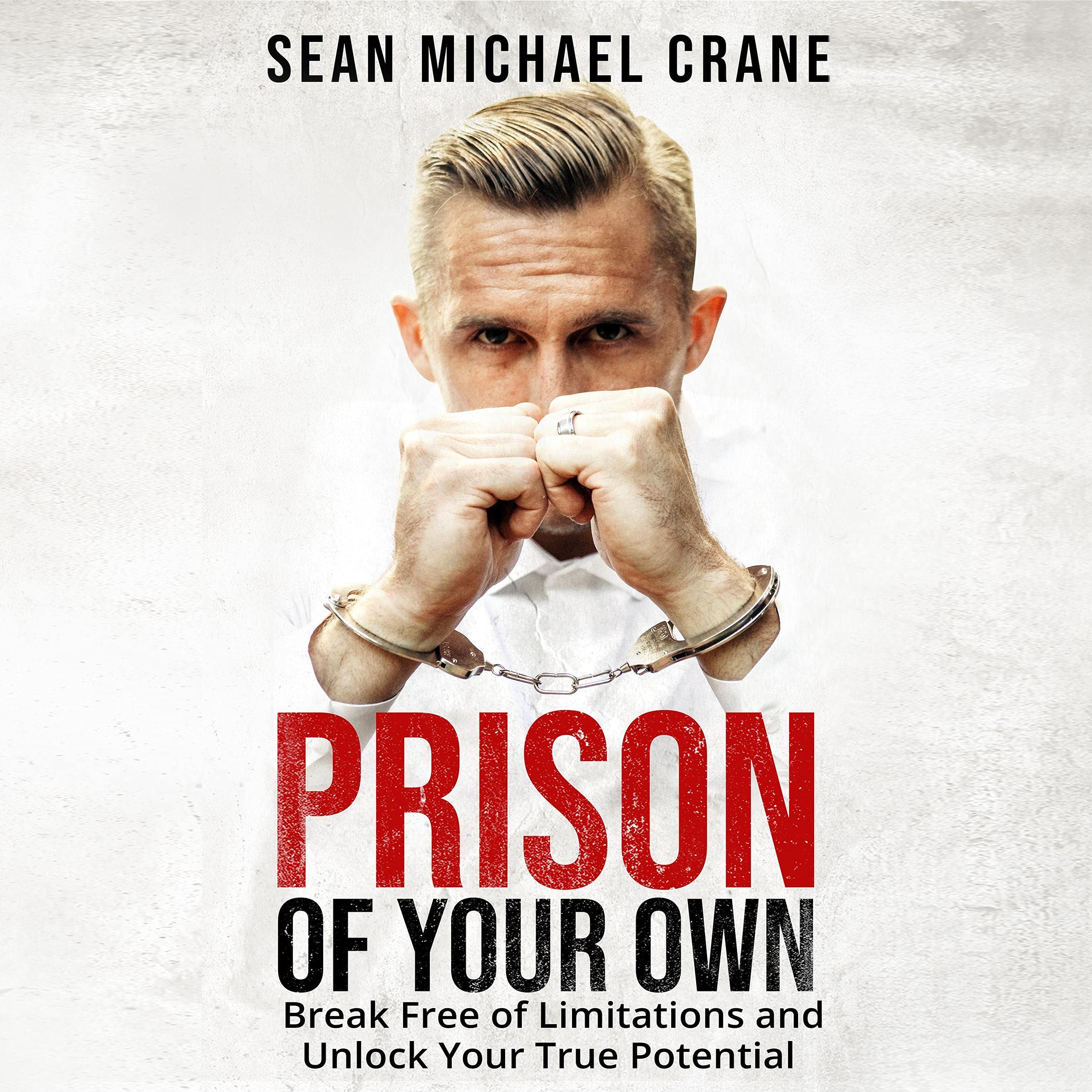 Prison of Your Own: Break Free of Limitations and Unlock Your True Potential