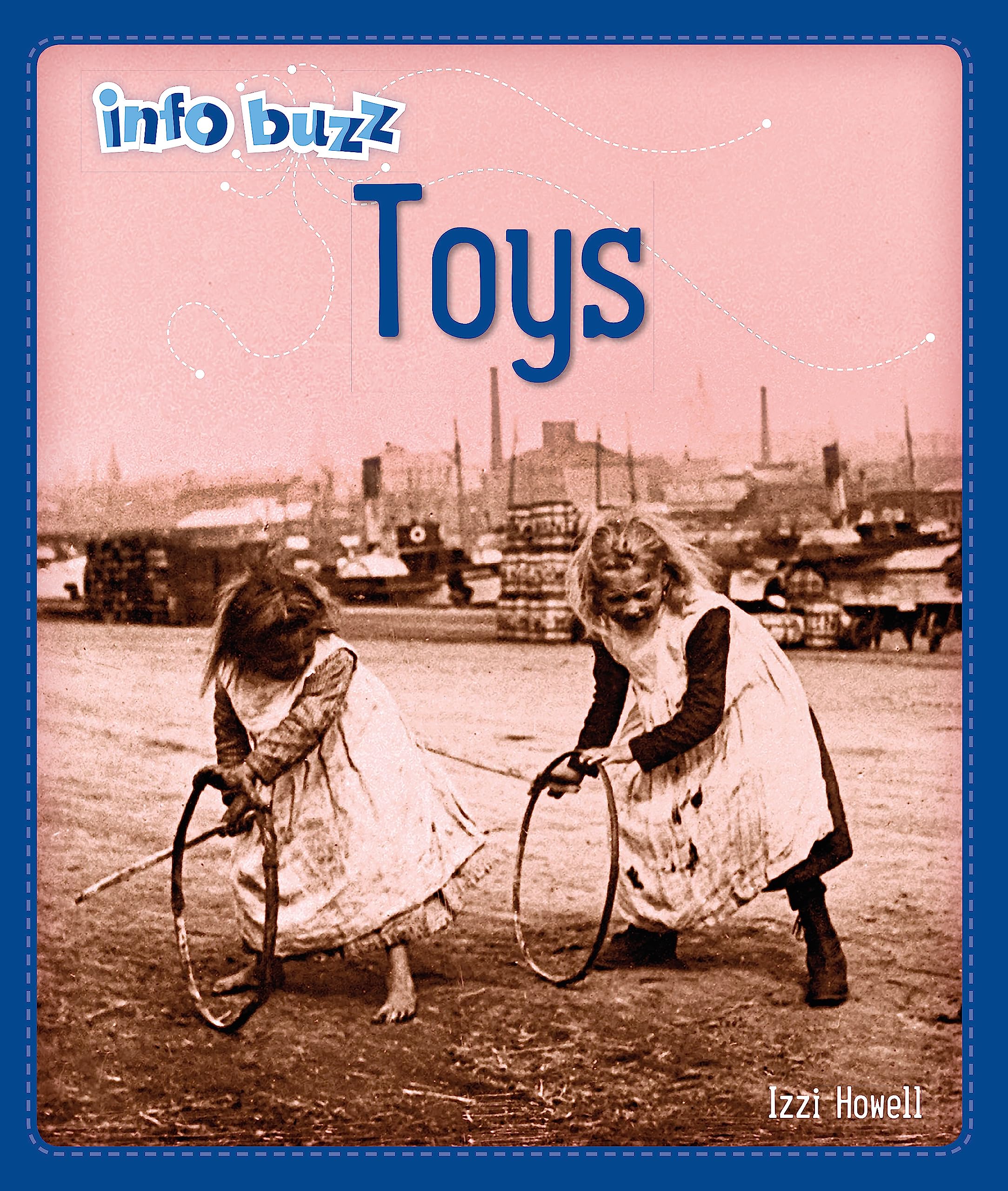 Info Buzz: History: Toys by Izzi Howell - 9781445164755