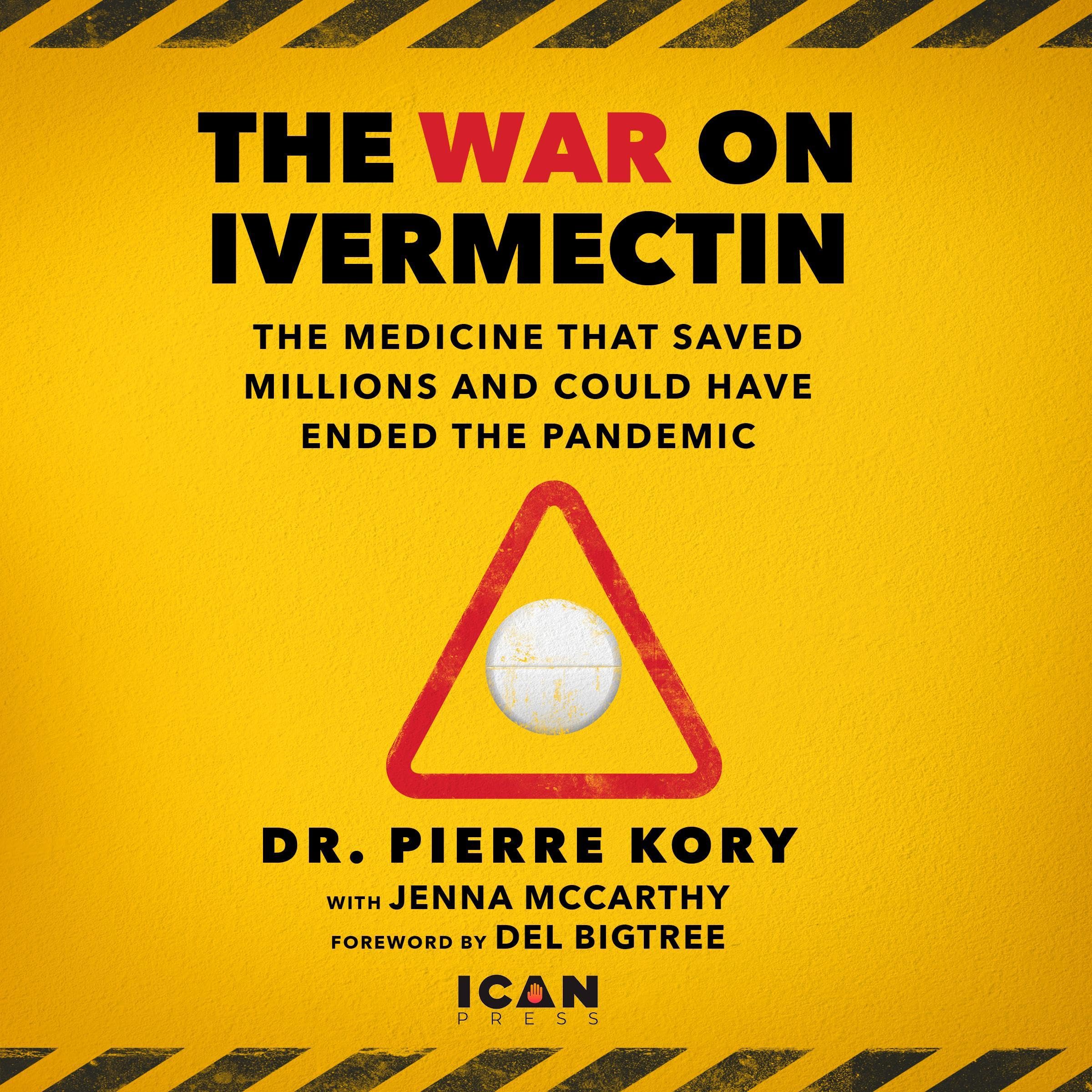 The War on Ivermectin: The Medicine That Saved Millions and Could Have Ended the Pandemic