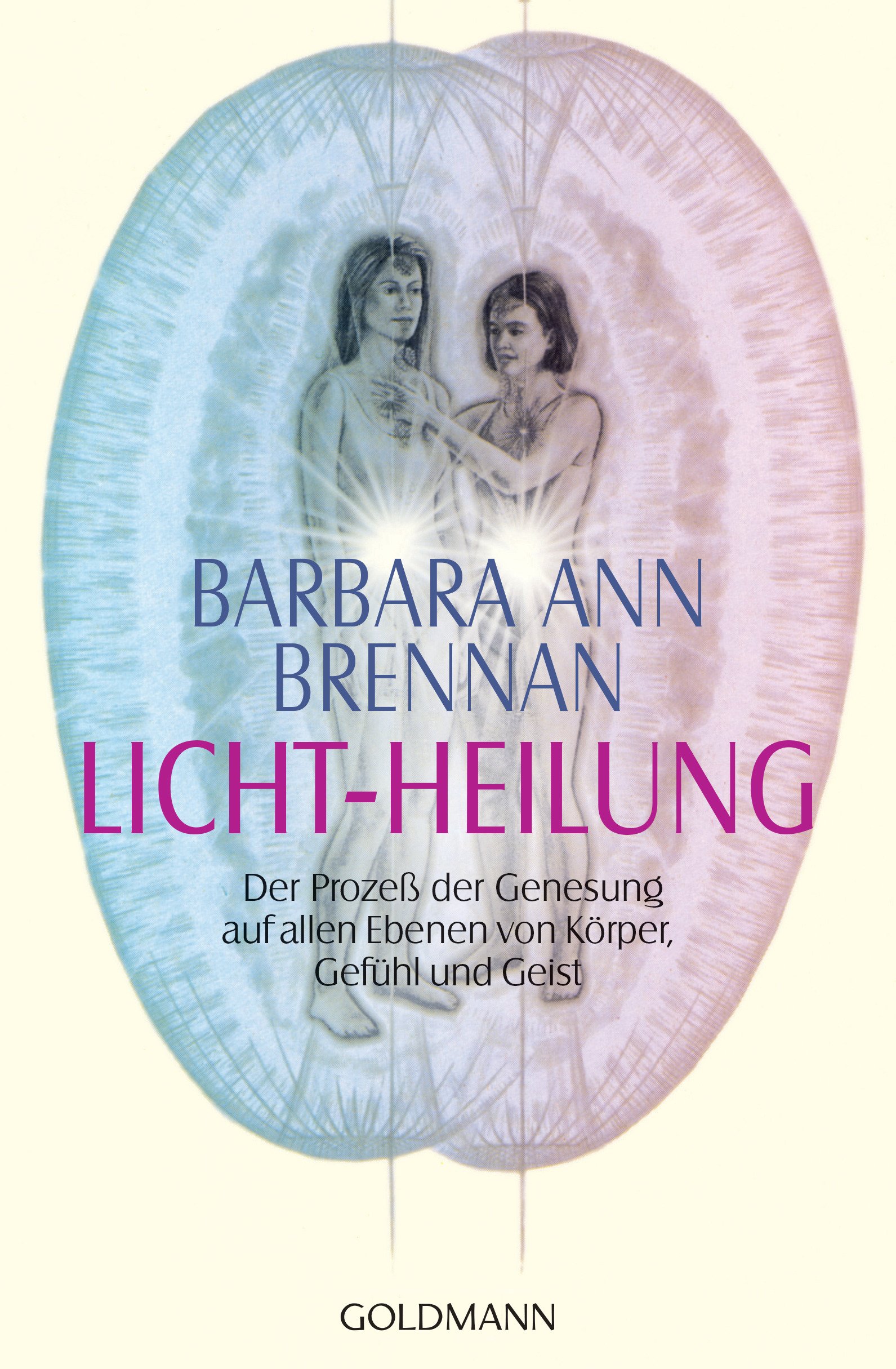 Licht-Heilung: Der Prozeß der Genesung auf allen Ebenen von Körper, Gefühl und Geist