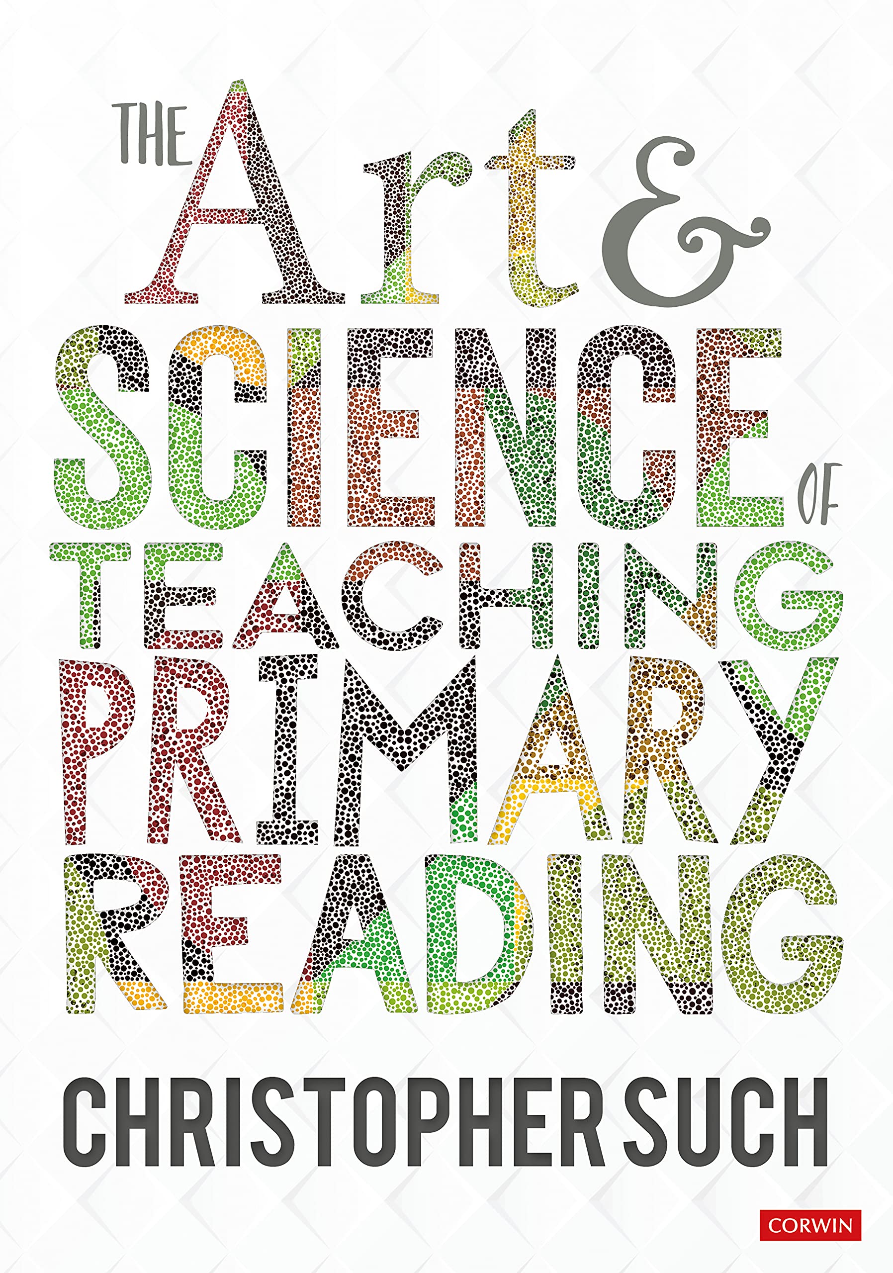 The Art and Science of Teaching Primary Reading (Corwin Ltd)