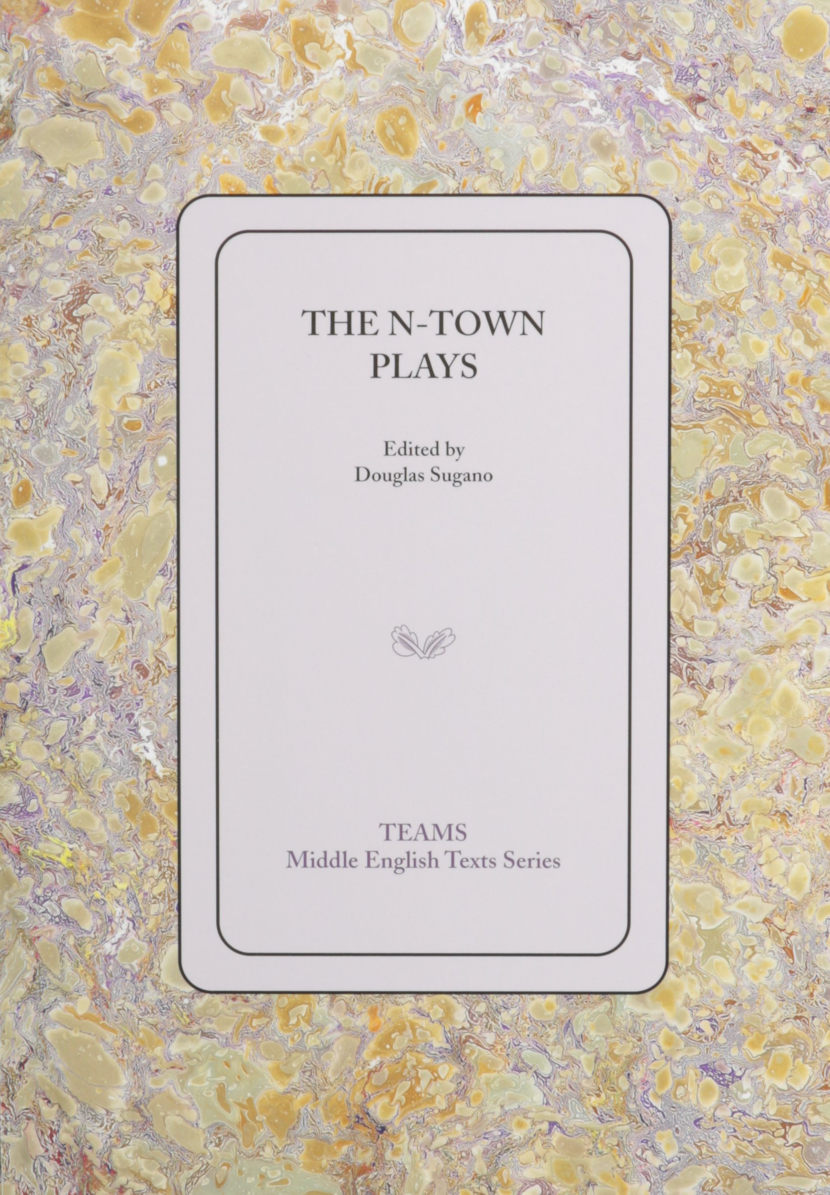 The N-Town Plays (TEAMS Middle English Texts Series)