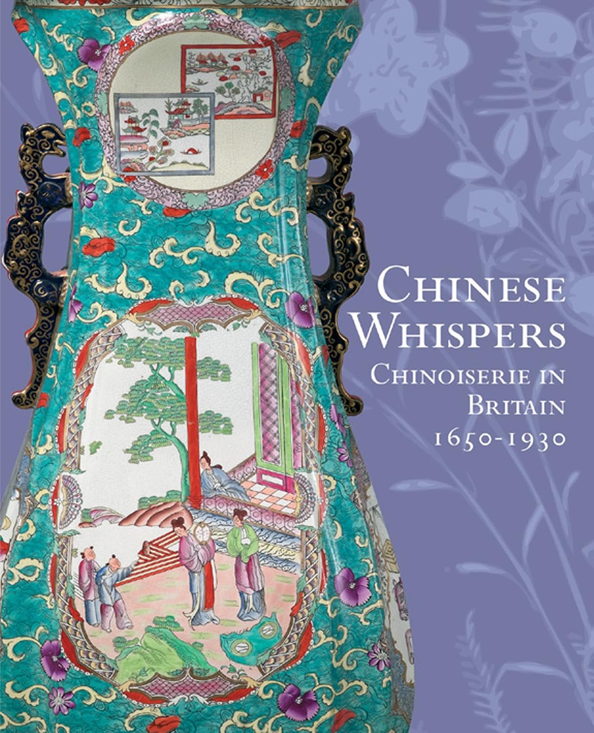 Chinese Whispers Chinoiserie in Britain, 16501930 Beevers, David