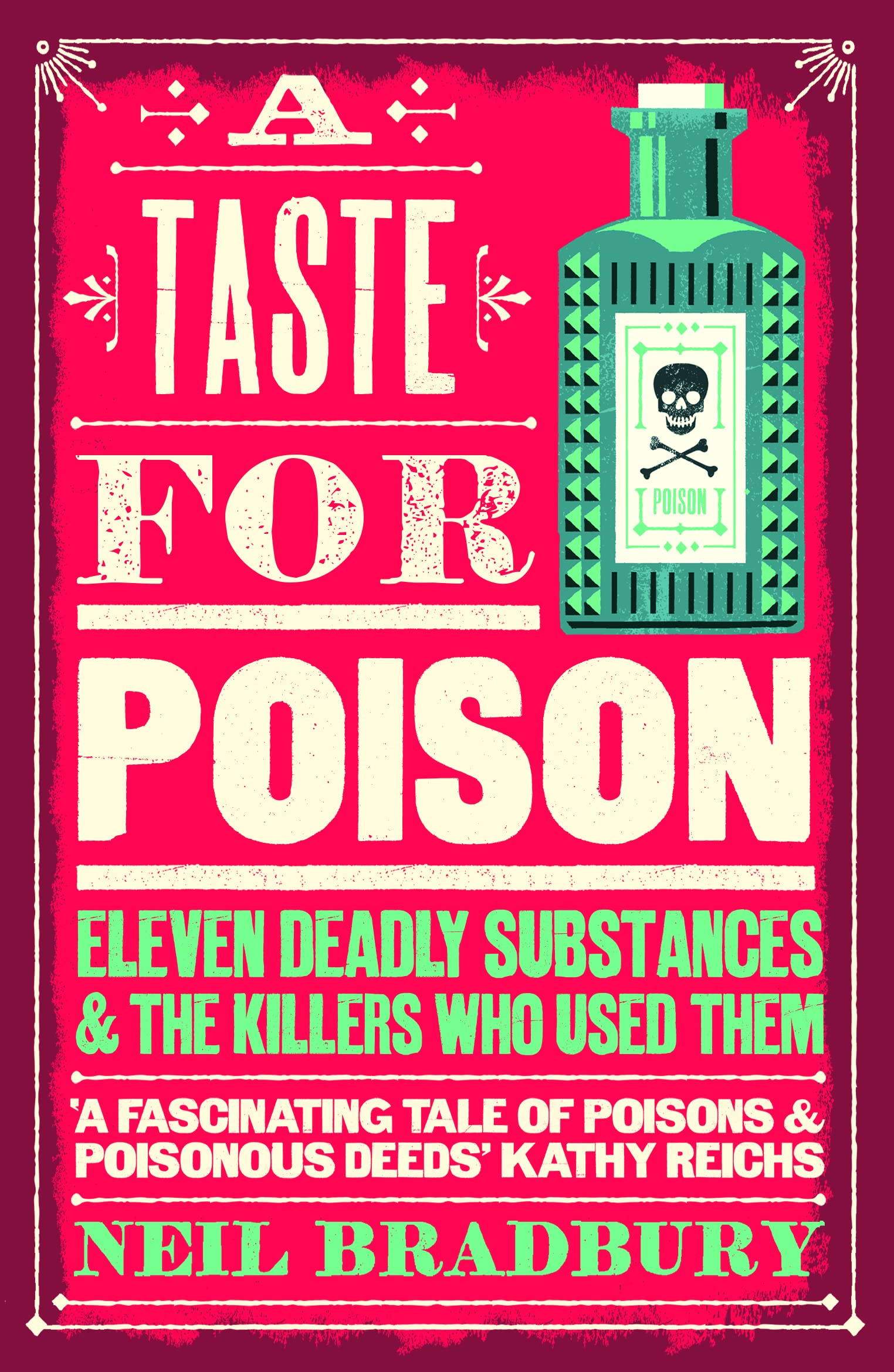 A Taste for Poison: Eleven Deadly Substances and the Killers Who Used Them