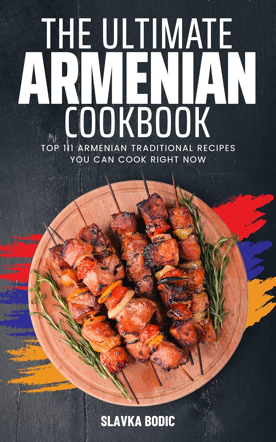 Ultimate Armenian Cookbook: TOP 111 Armenian traditional recipes you can cook right now (World Cuisines Book 1)