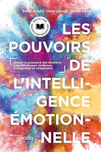 Les Pouvoirs de l'intelligence émotionnelle. Utiliser la puissance des émotions pour développer confiance, engagement et coopération