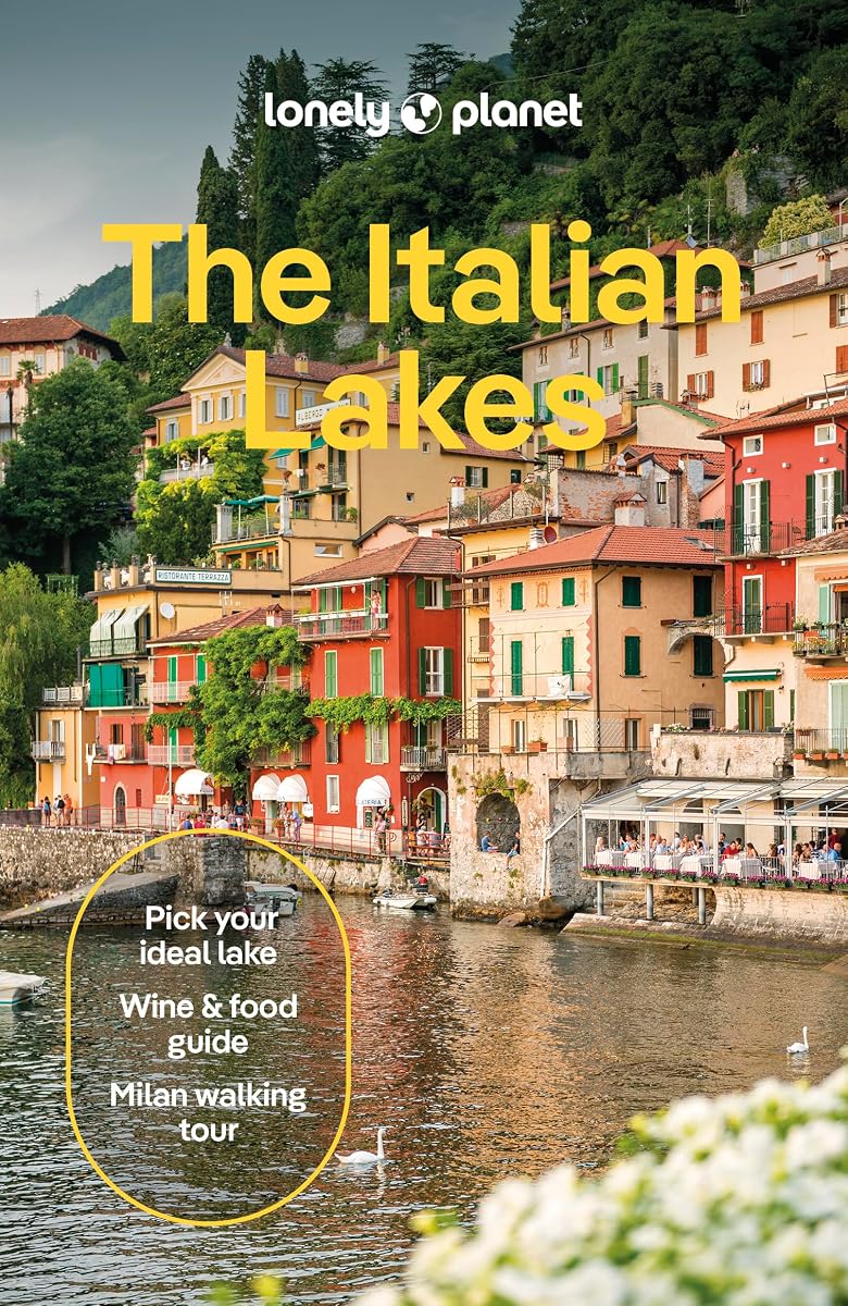 Lonely Planet The Italian Lakes: Plan the Trip of a Lifetime | Detailed Itineraries & Maps | Insider Tips | Covers Milan, Lake Maggiore, Lake Como and more (Travel Guide)
