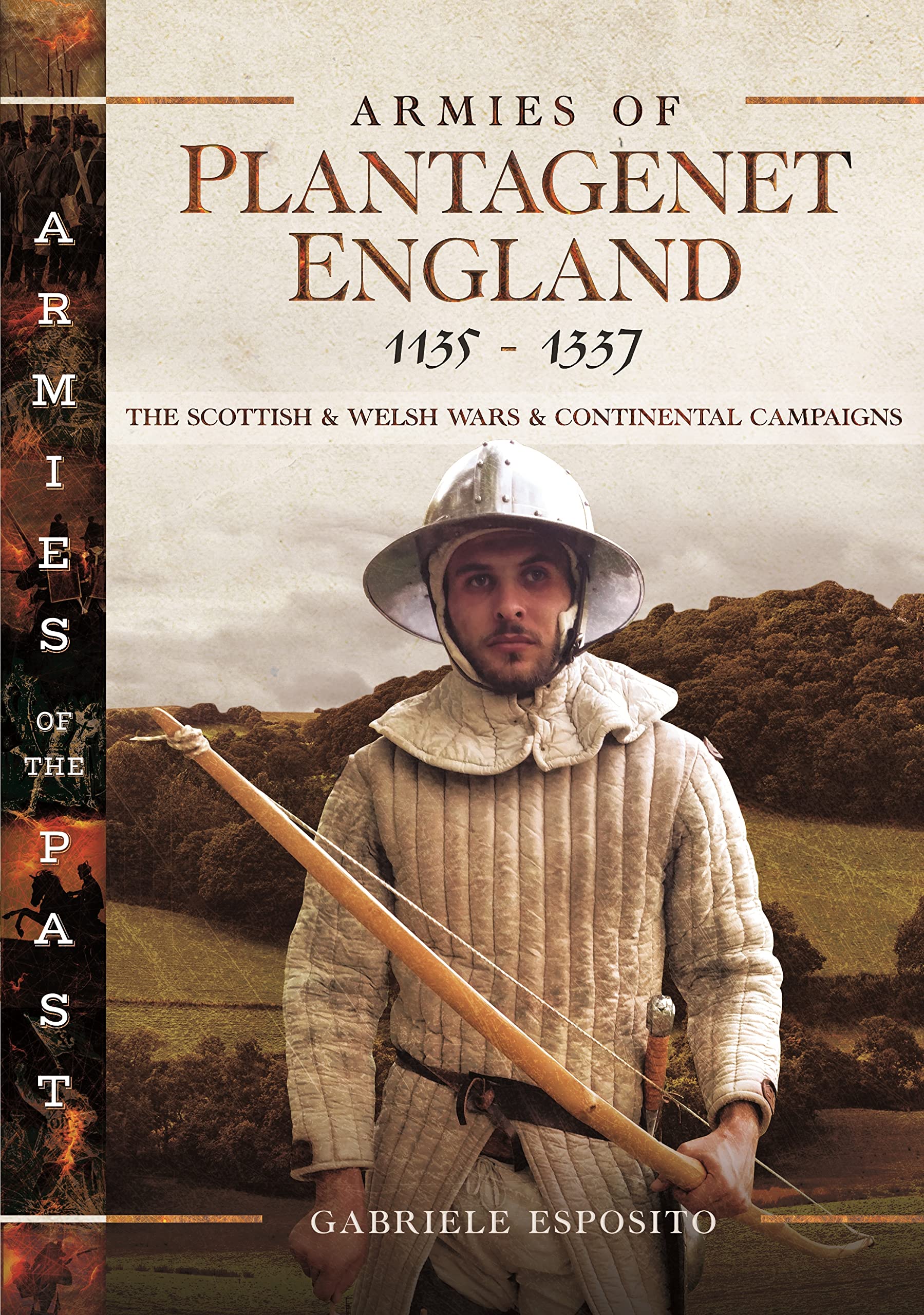 Armies of Plantagenet England, 1135–1337: The Scottish and Welsh Wars and Continental Campaigns (Armies of the Past)