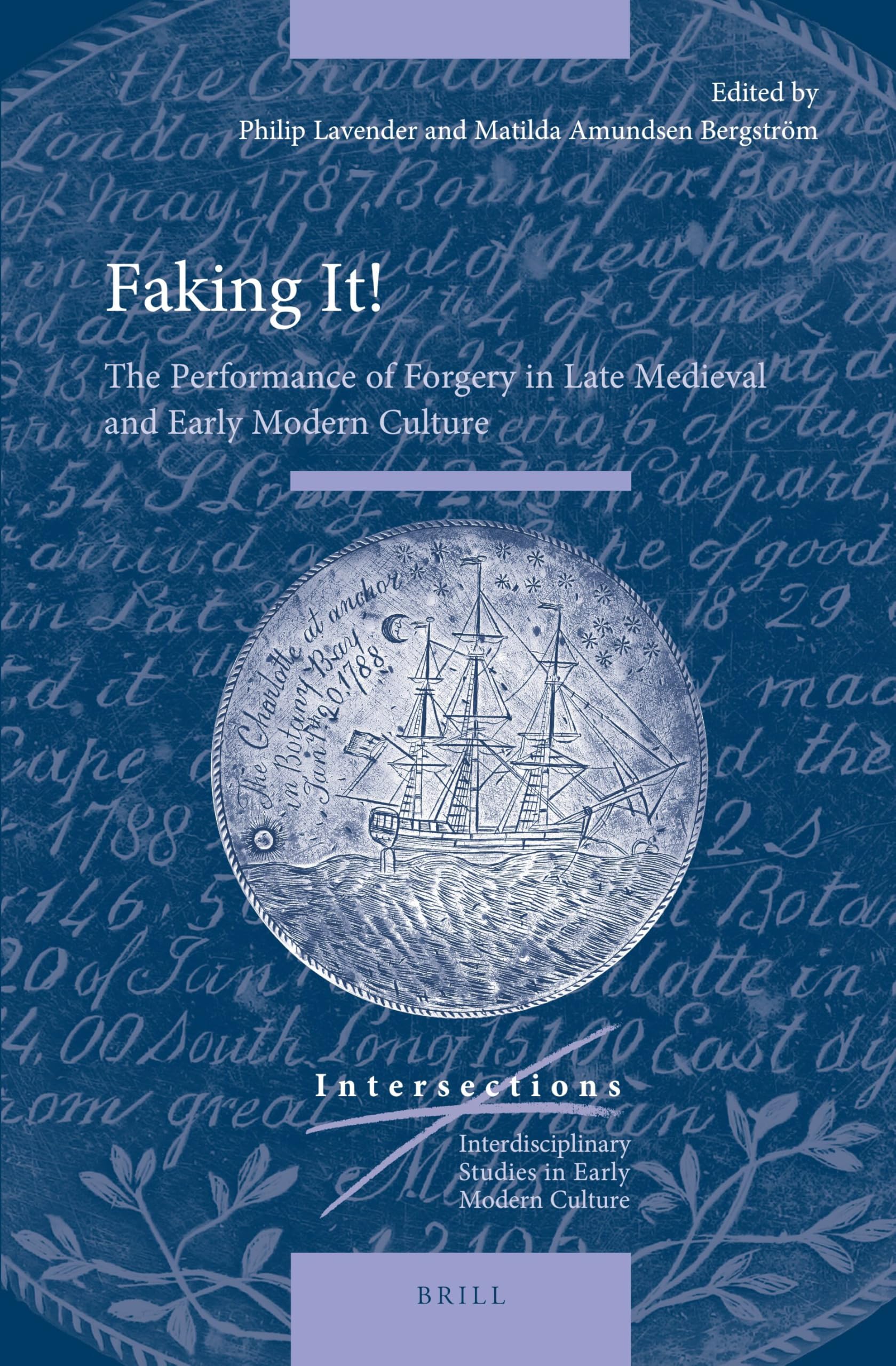 Faking it!: The Performance of Forgery in Late Medieval and Early Modern Culture: 84 (Intersections, 84)