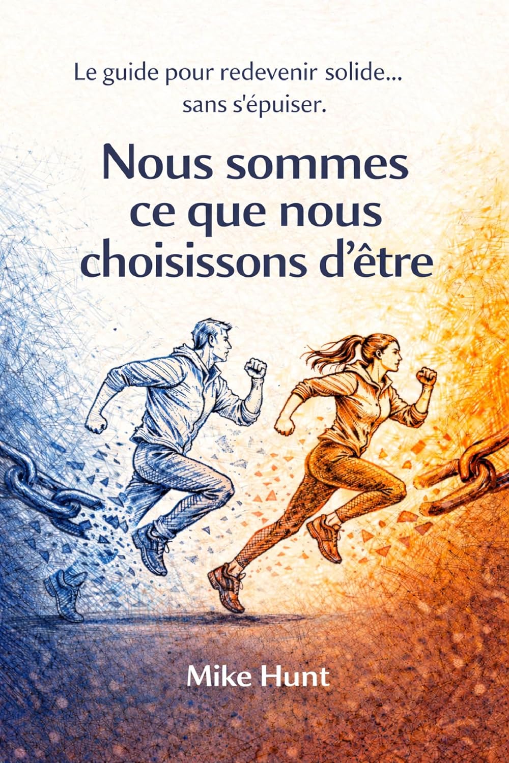 Nous sommes ce que nous choisissons d'être: Le guide pour redevenir solide… sans s’épuiser (French Edition)