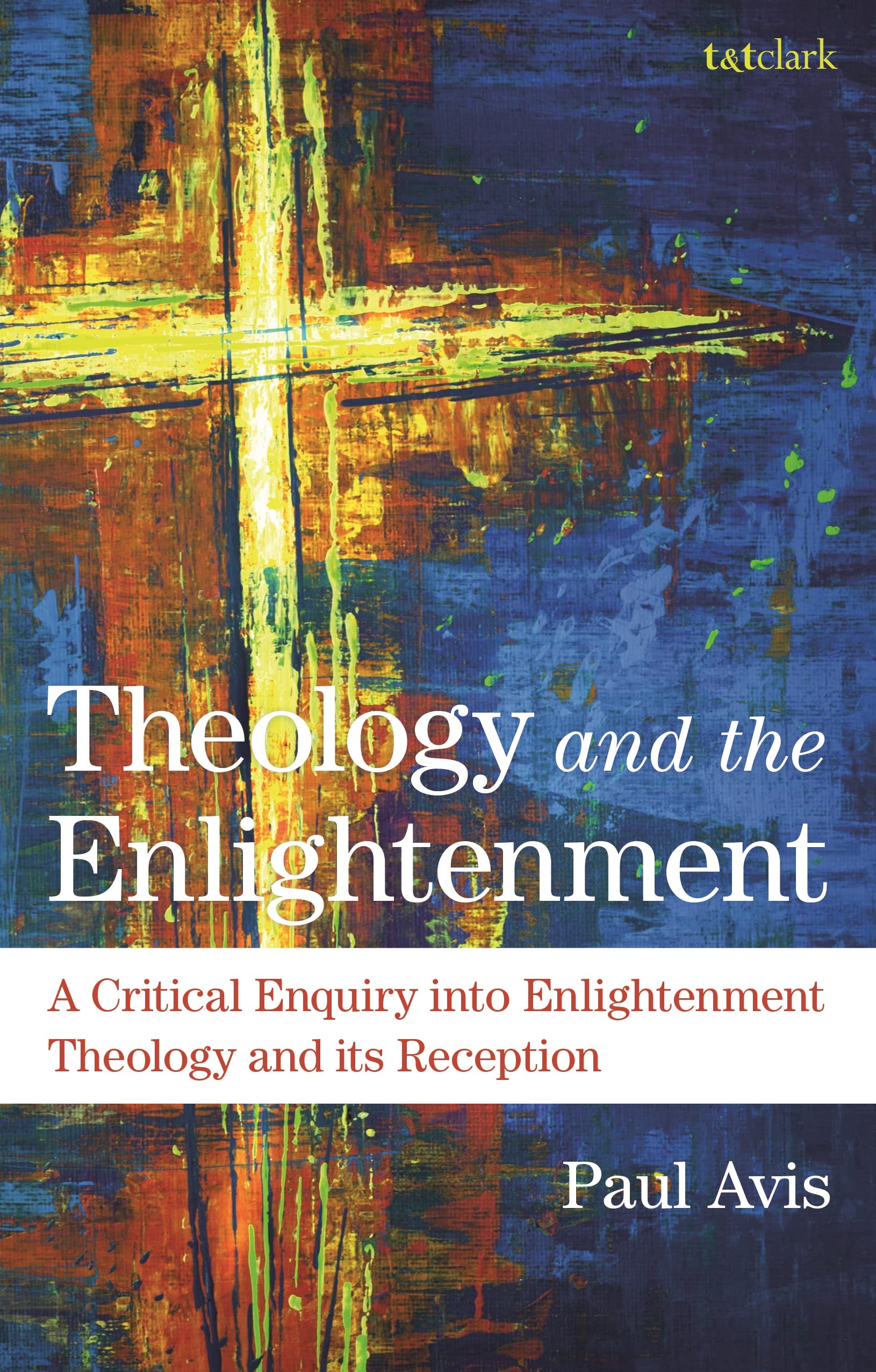 Theology and the Enlightenment: A Critical Enquiry into Enlightenment Theology and its Reception
