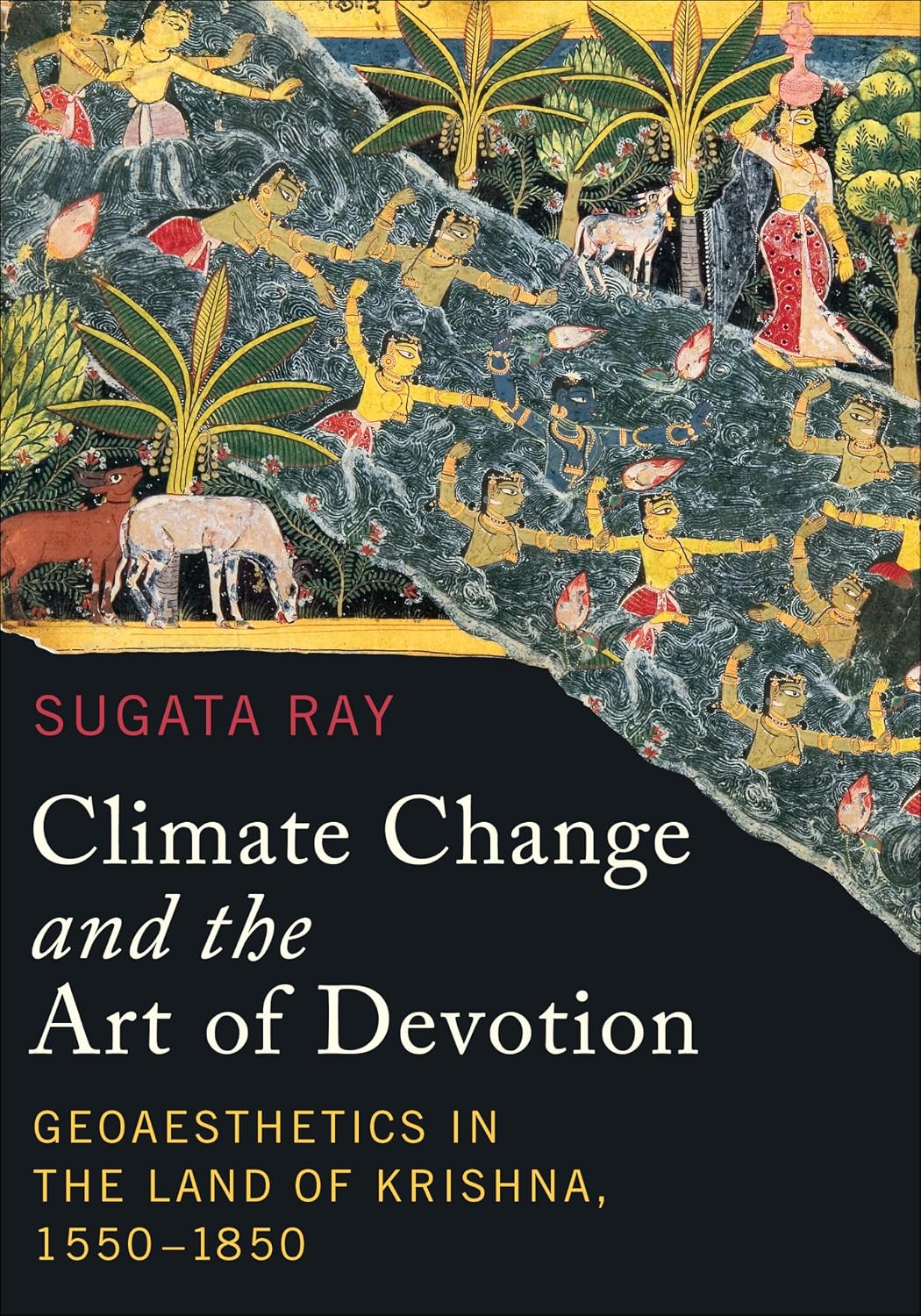 Climate Change and the Art of Devotion: Geoaesthetics in the Land of Krishna, 1550-1850 (Global South Asia)