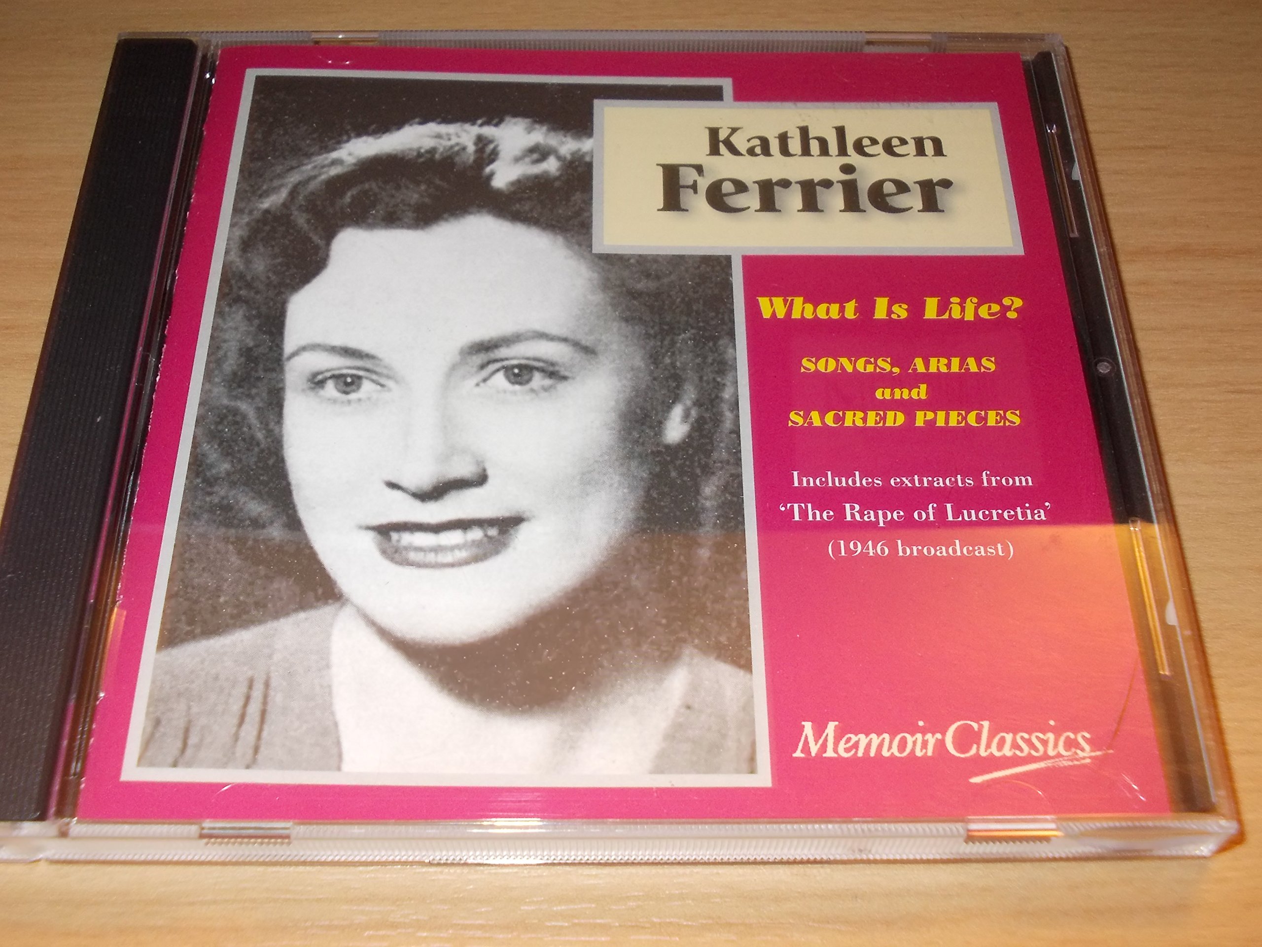 Kathleen Ferrier : What Is Life?: Songs, Arias and Sacred Pieces [Audio CD]