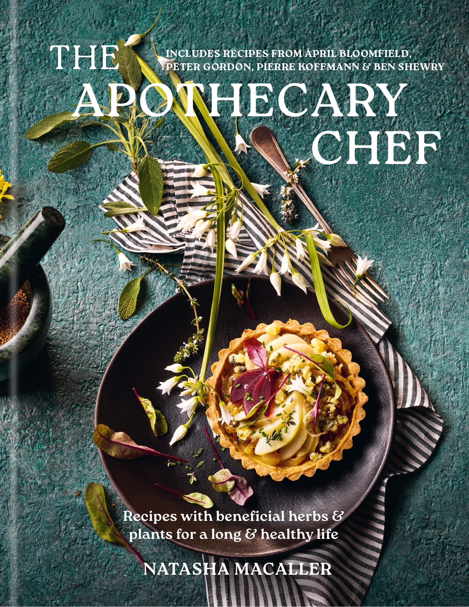 The Apothecary Chef: Recipes with Beneficial Herbs & Plants for a Long and Healthy Life