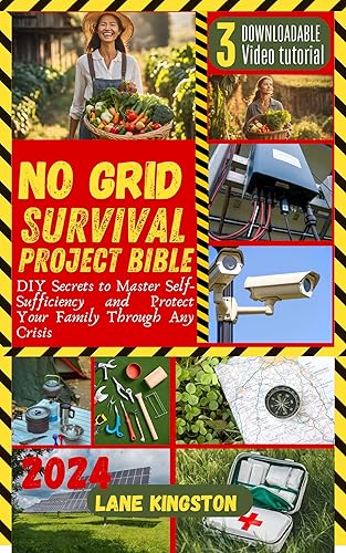 NO GRID SURVIVAL PROJECT BIBLE: DIY Secrets to Master Self-Sufficiency and Protect Your Family through Any Crisis