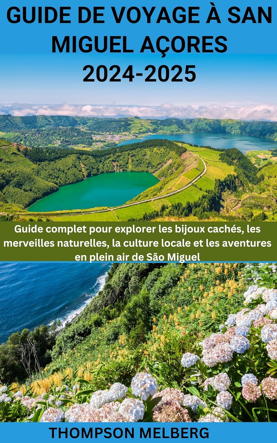 GUIDE DE VOYAGE À SAN MIGUEL AÇORES 20242025 Guide complet pour explorer les trésors cachés de