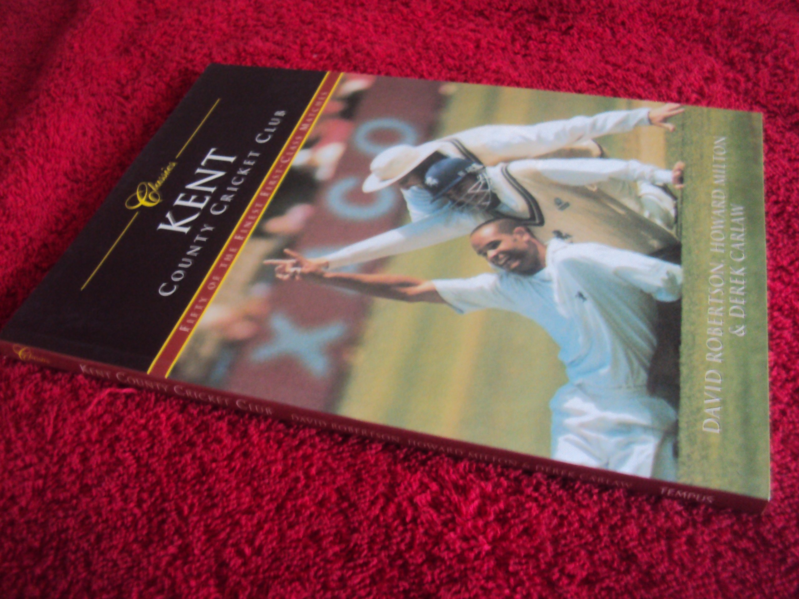 Kent County Cricket Club: Fifty of the Finest First-Class Matches: Fifty of the Finest Matches (Classics)