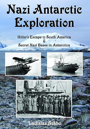 Antarctic Exploration: Hitler's Escape to South America and Secret Bases in Antarctica (Historic Series)