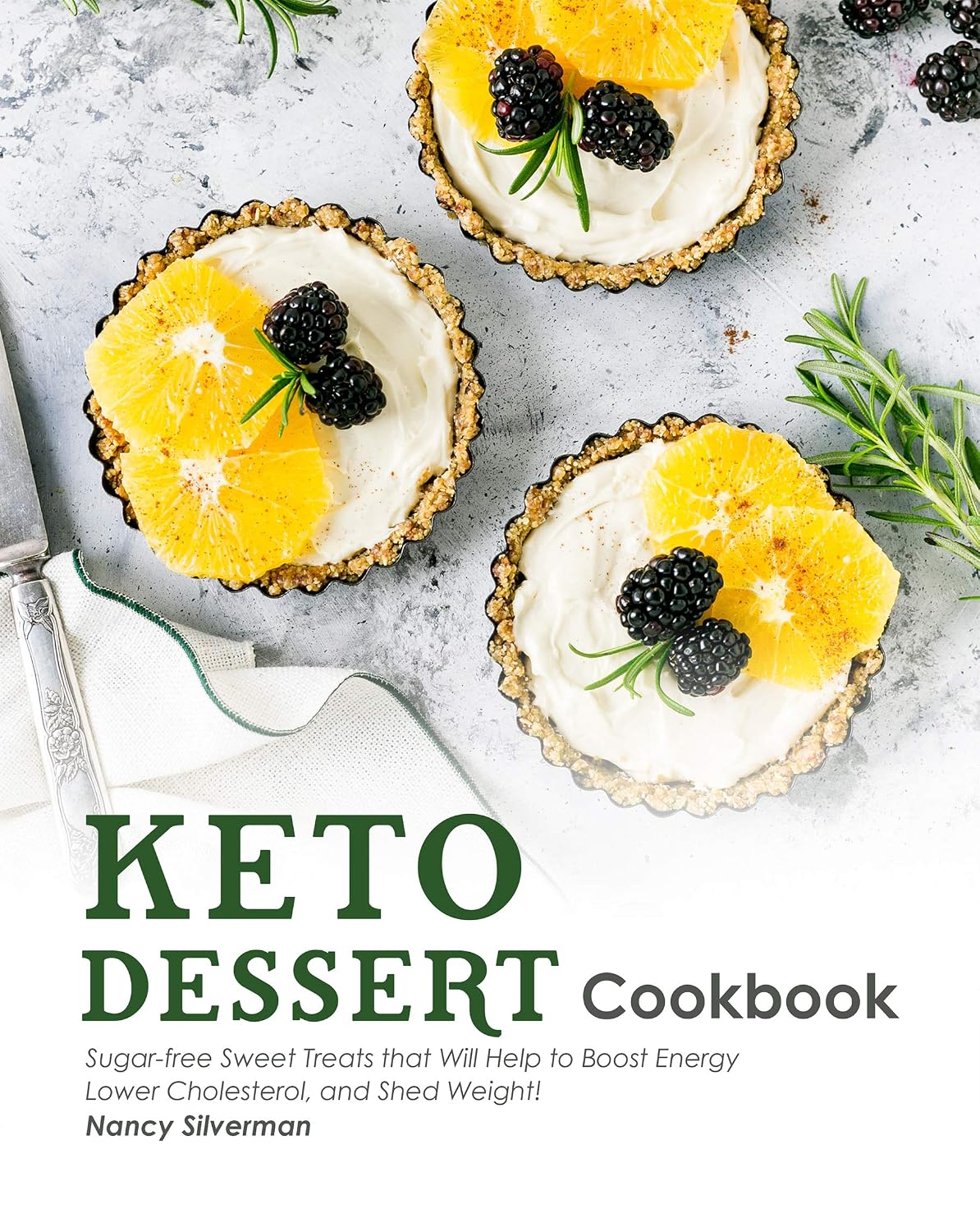 Keto Dessert Cookbook: Sugar-free Sweet Treats that Will Help to Boost Energy, Lower Cholesterol ...