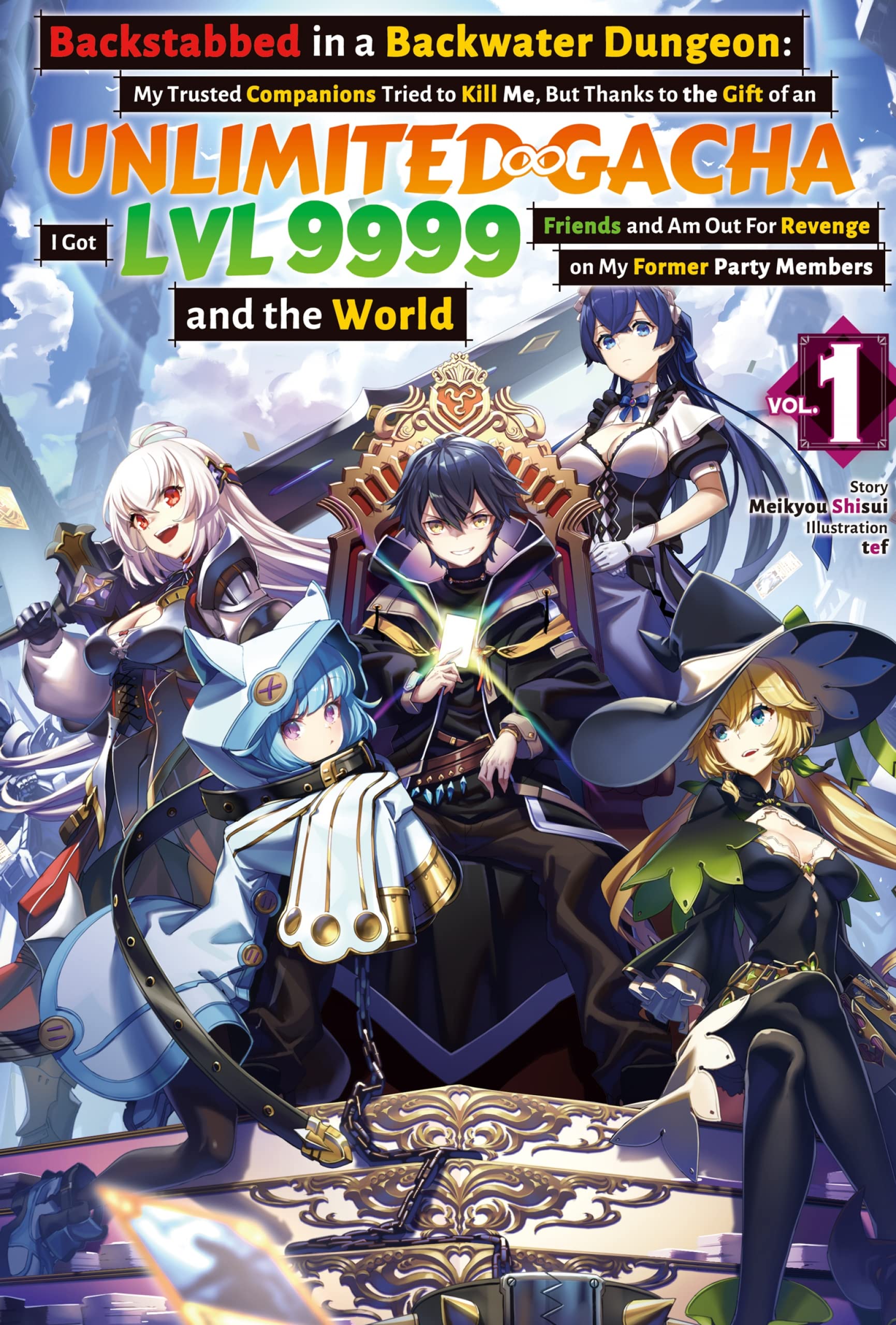 Backstabbed in a Backwater Dungeon: My Trusted Companions Tried to Kill Me, But Thanks to the Gift of an Unlimited Gacha I Got LVL 9999 Friends and Am ... Party Members and the World (Light Novel))