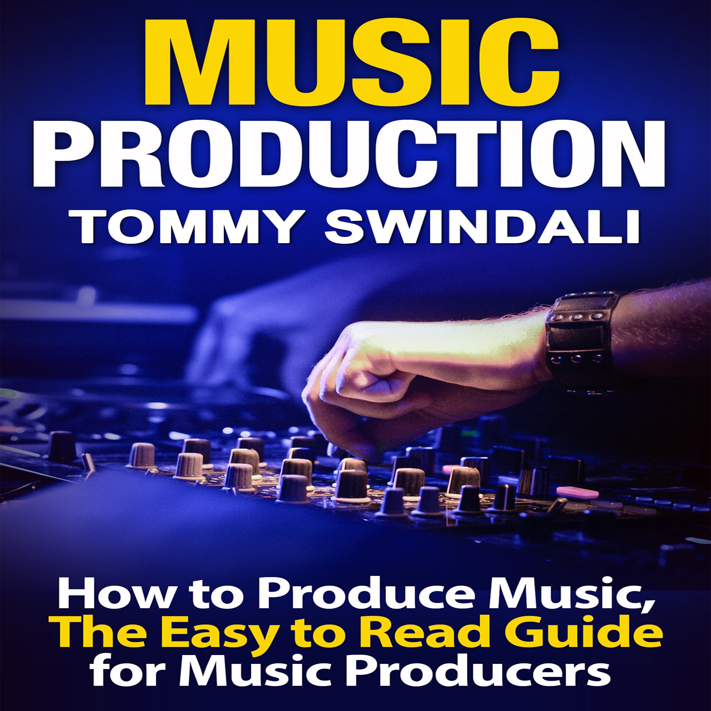 Cover art for Music Production: How to Produce Music, The Easy-to-Read Guide for Music Producers