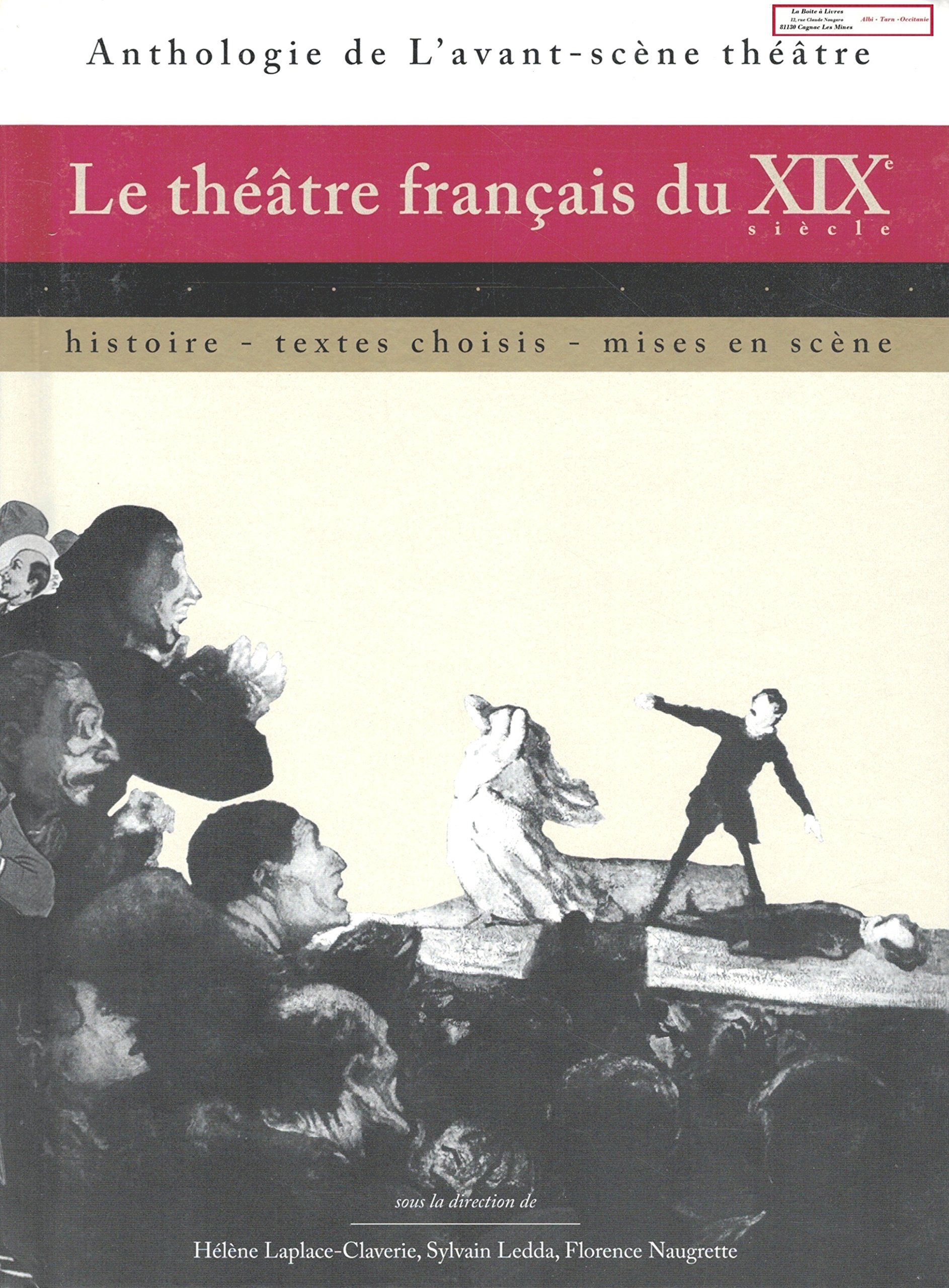 Le Théâtre Français du Xixe Siècle: Histoire, textes choisis, mises en scène