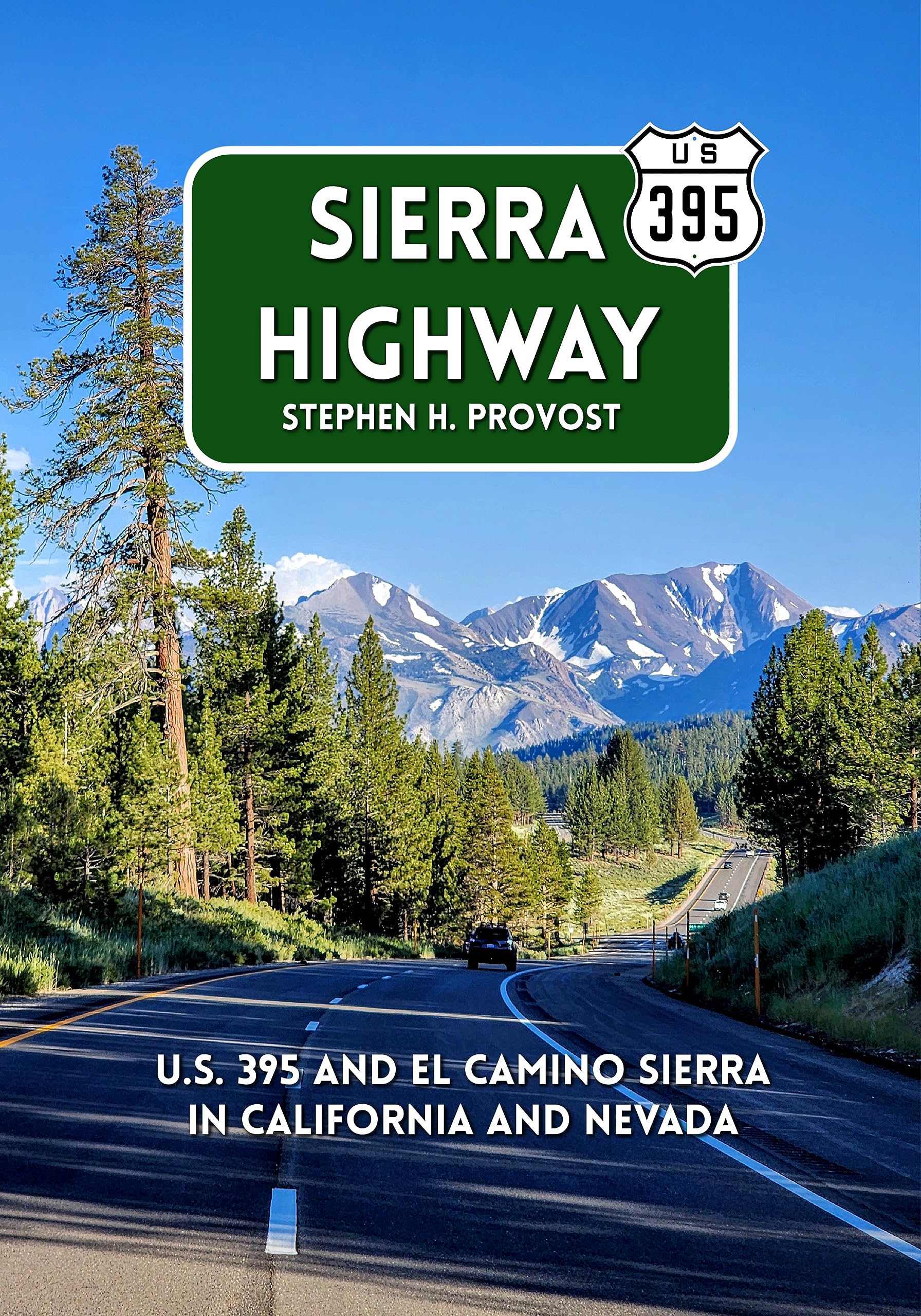 Sierra Highway: U.S. 395 and El Camino Sierra in California and Nevada (Highways of the West Book 4)