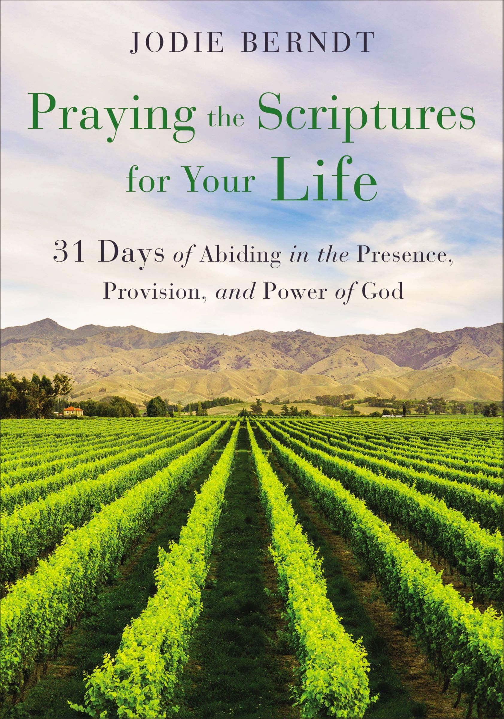 Praying the Scriptures for Your Life: 31 Days of Abiding in the Presence, Provision, and Power of God