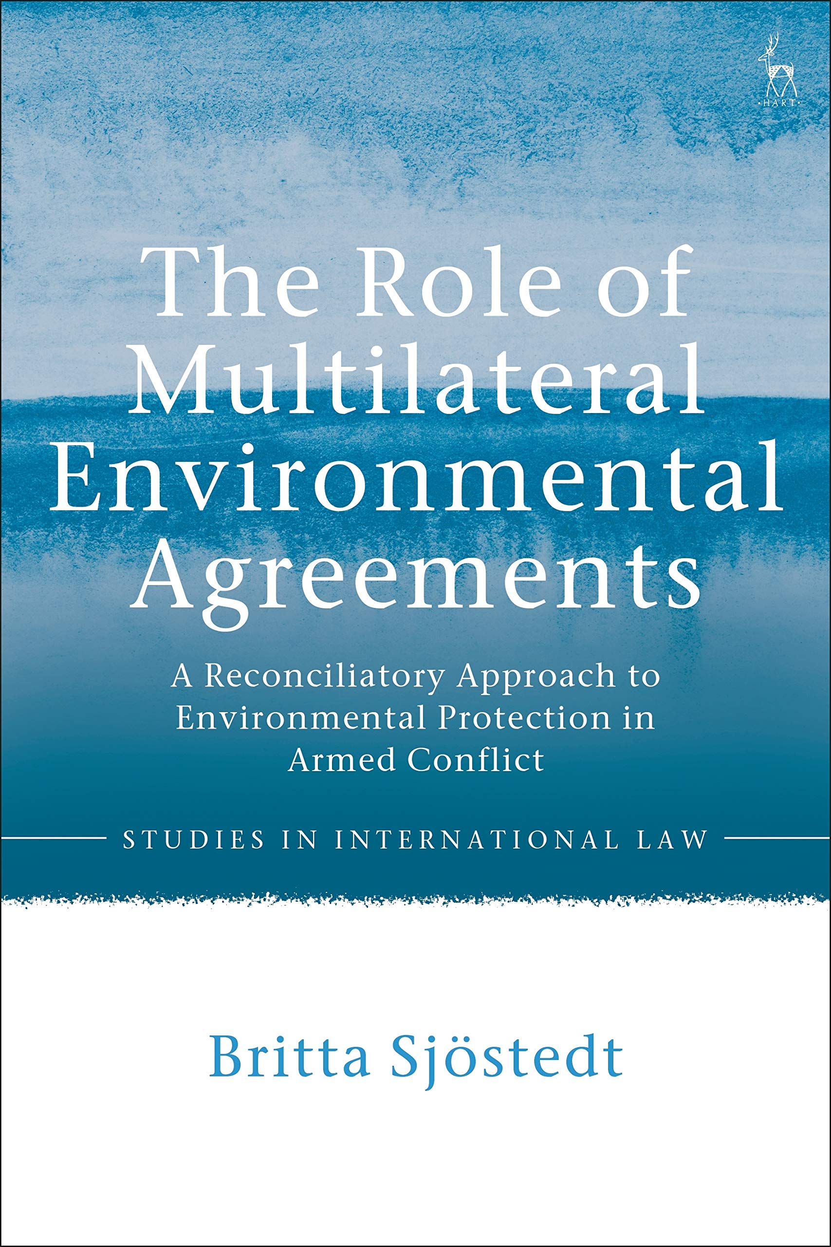 Buy The Role of Multilateral Environmental Agreements: A Reconciliatory Approach to Environmental Protection in Armed Conflict (Studies in International Law) — BookShops.in