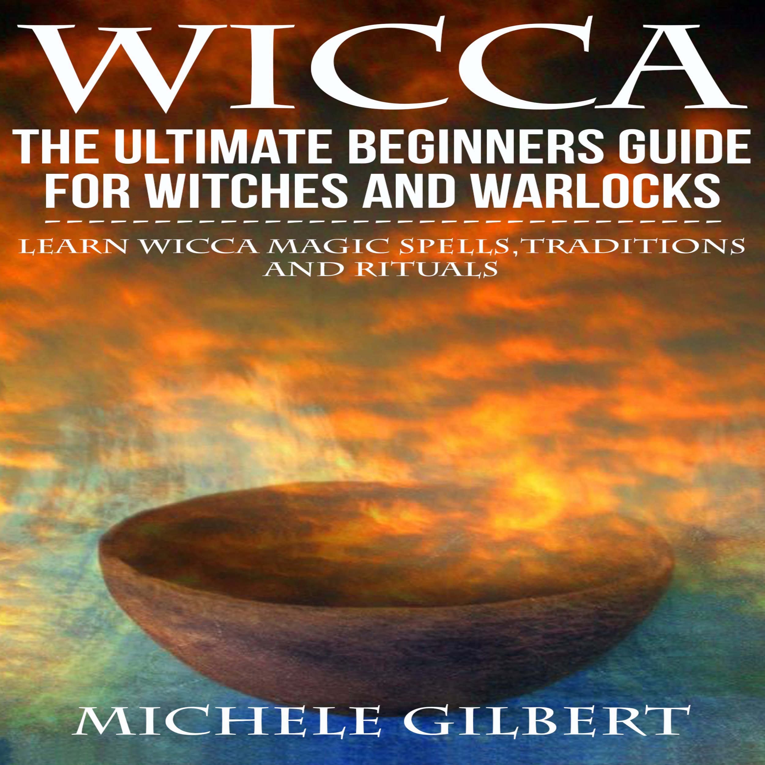 Cover art for Wicca: The Ultimate Beginners Guide for Witches and Warlocks