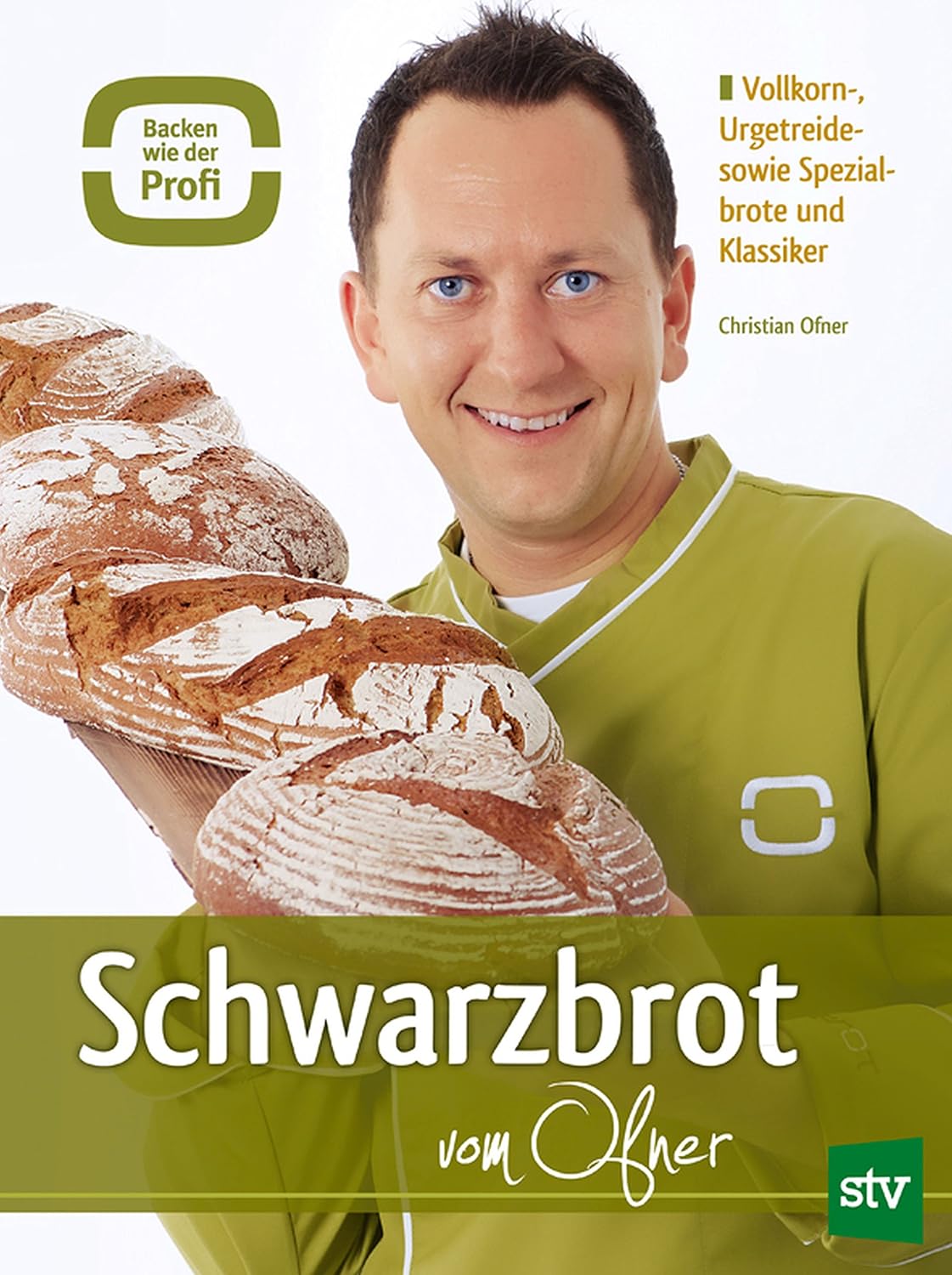 Schwarzbrot vom Ofner: Vollkorn-, Urgetreide- sowie Spezialbrote und Klassiker (German Edition)