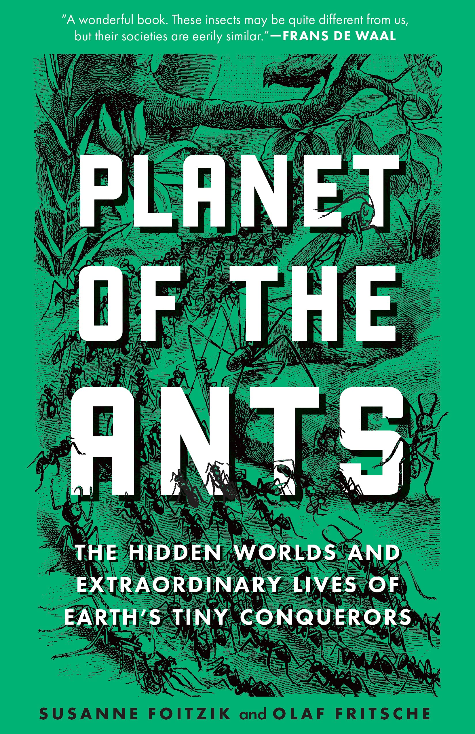 Planet of the Ants: The Hidden Worlds and Extraordinary Lives of Earth’s Tiny Conquerors