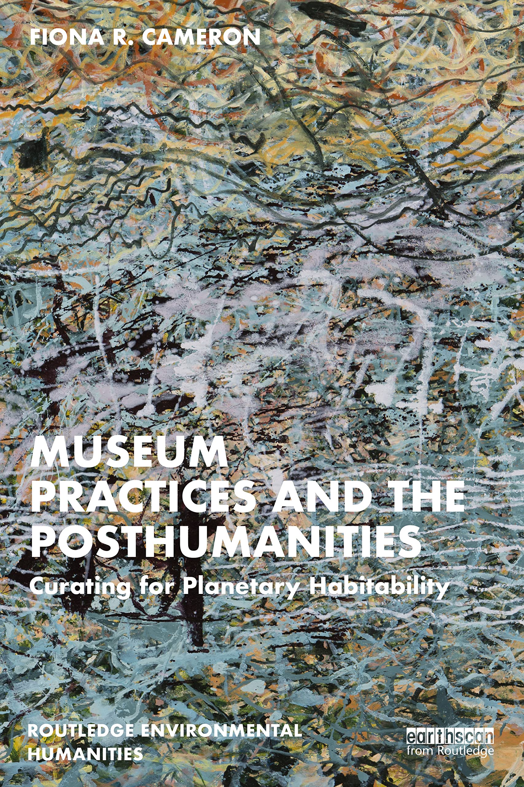 Museum Practices and the Posthumanities: Curating for Planetary Habitability (Routledge Environmental Humanities)
